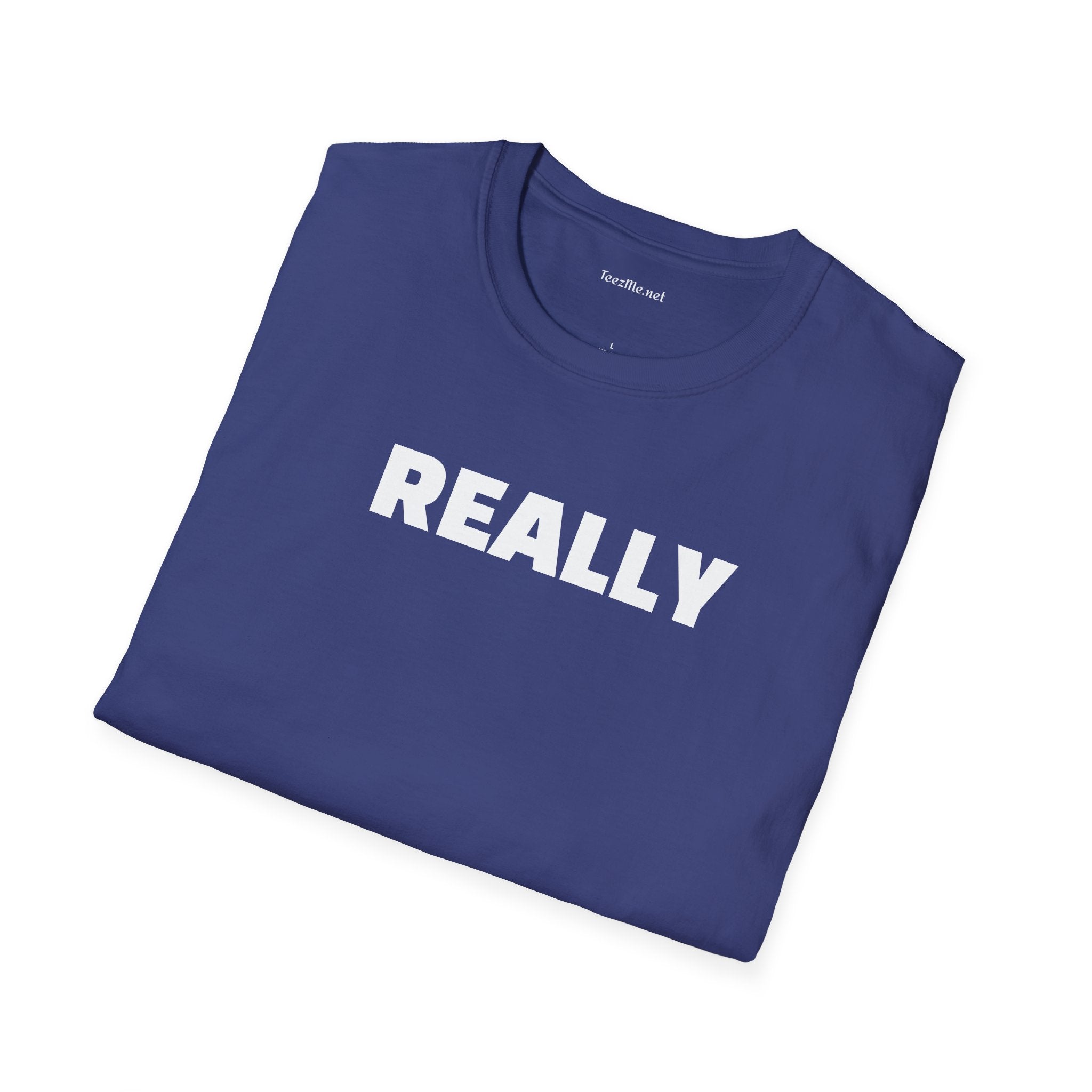 Really - Unisex Softstyle T-Shirt 100% Cotton Graphic