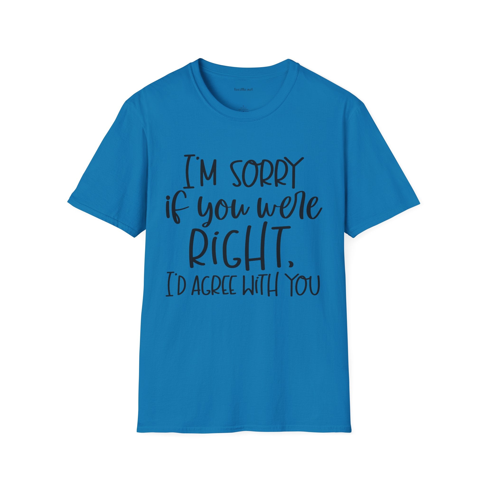 I'm Sorry If You Were Right Unisex Softstyle T-Shirt 100% Cotton