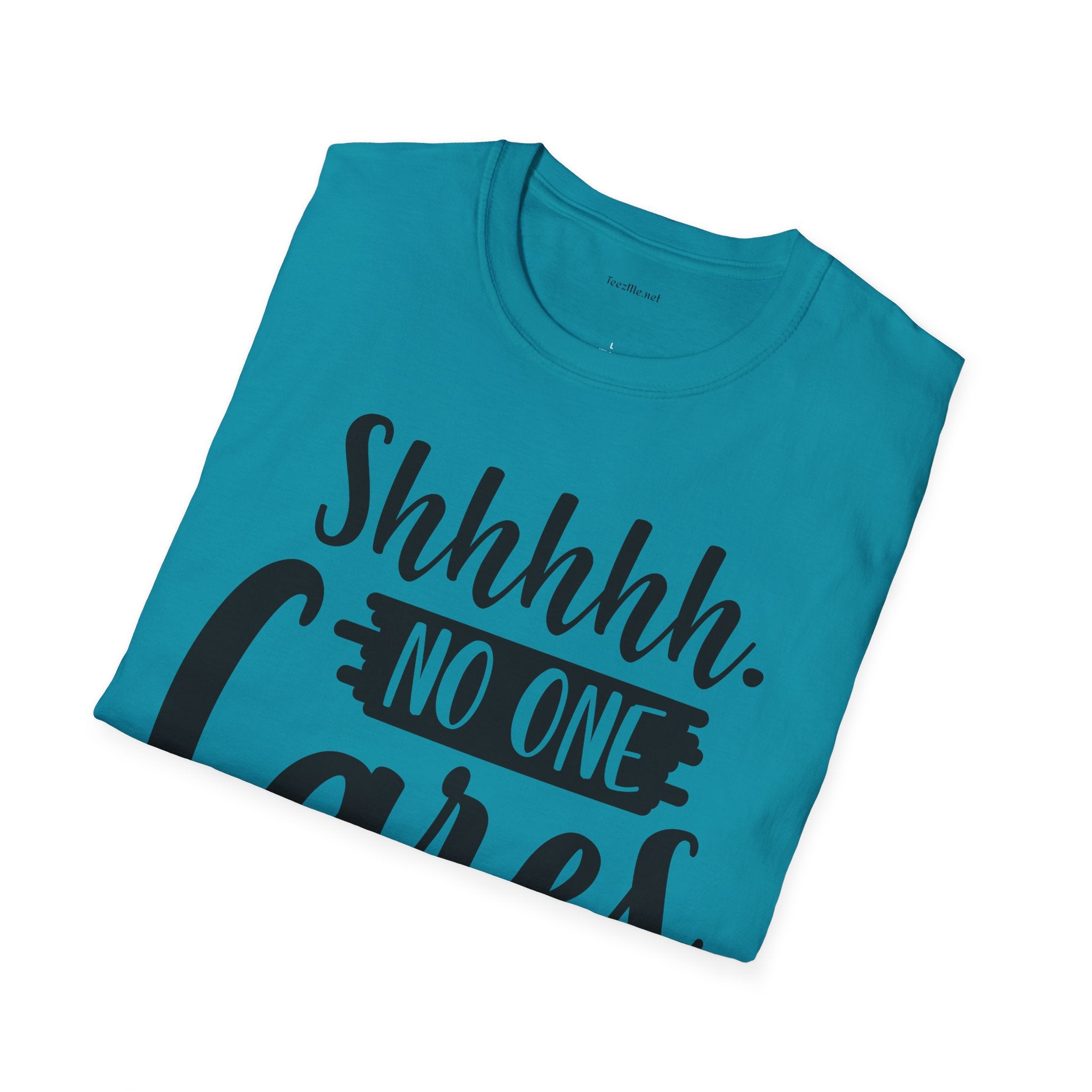 Shhhhh No One Cares - Unisex Softstyle T-Shirt 100% Cotton Graphic