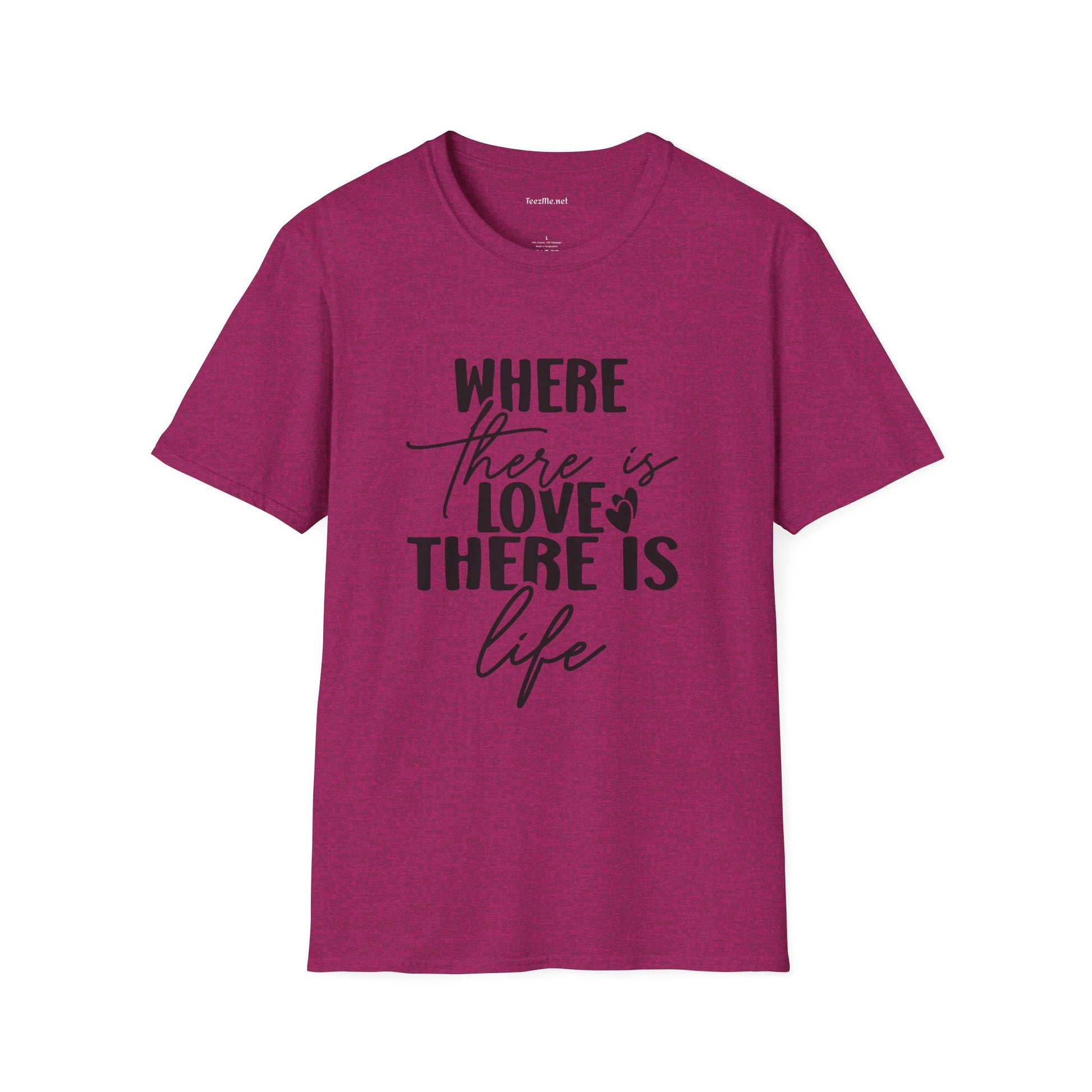 Where there is Love There is Life Unisex Softstyle T-Shirt 100% Cotton Graphic