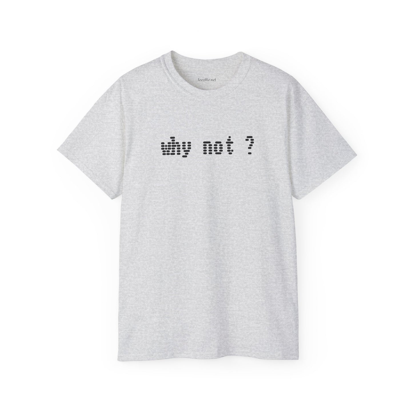 Why not?  - Unisex Ultra Cotton Tee 100% Cotton Graphic