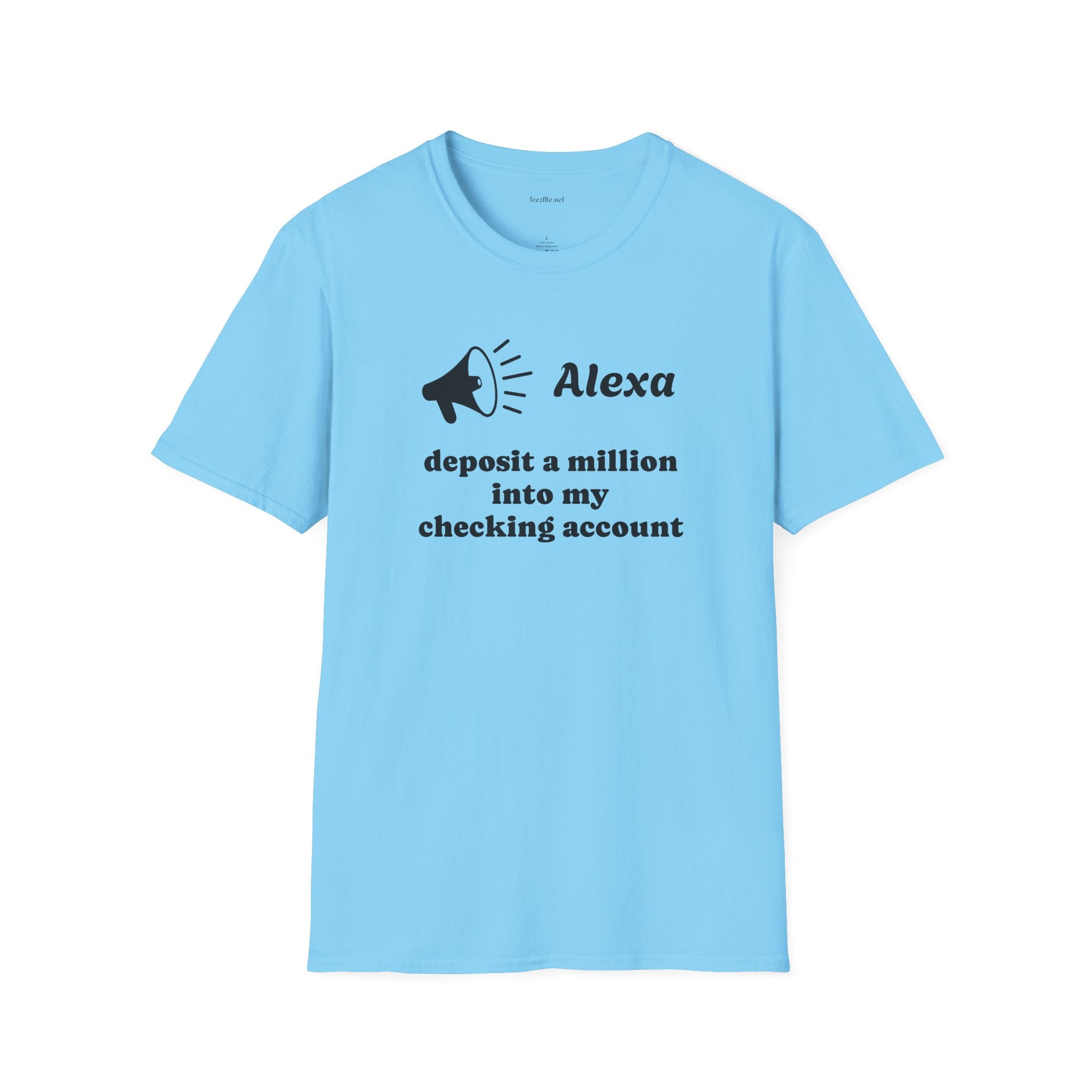 Alexa...deposit a million Unisex Softstyle T-Shirt 100% Cotton Graphic