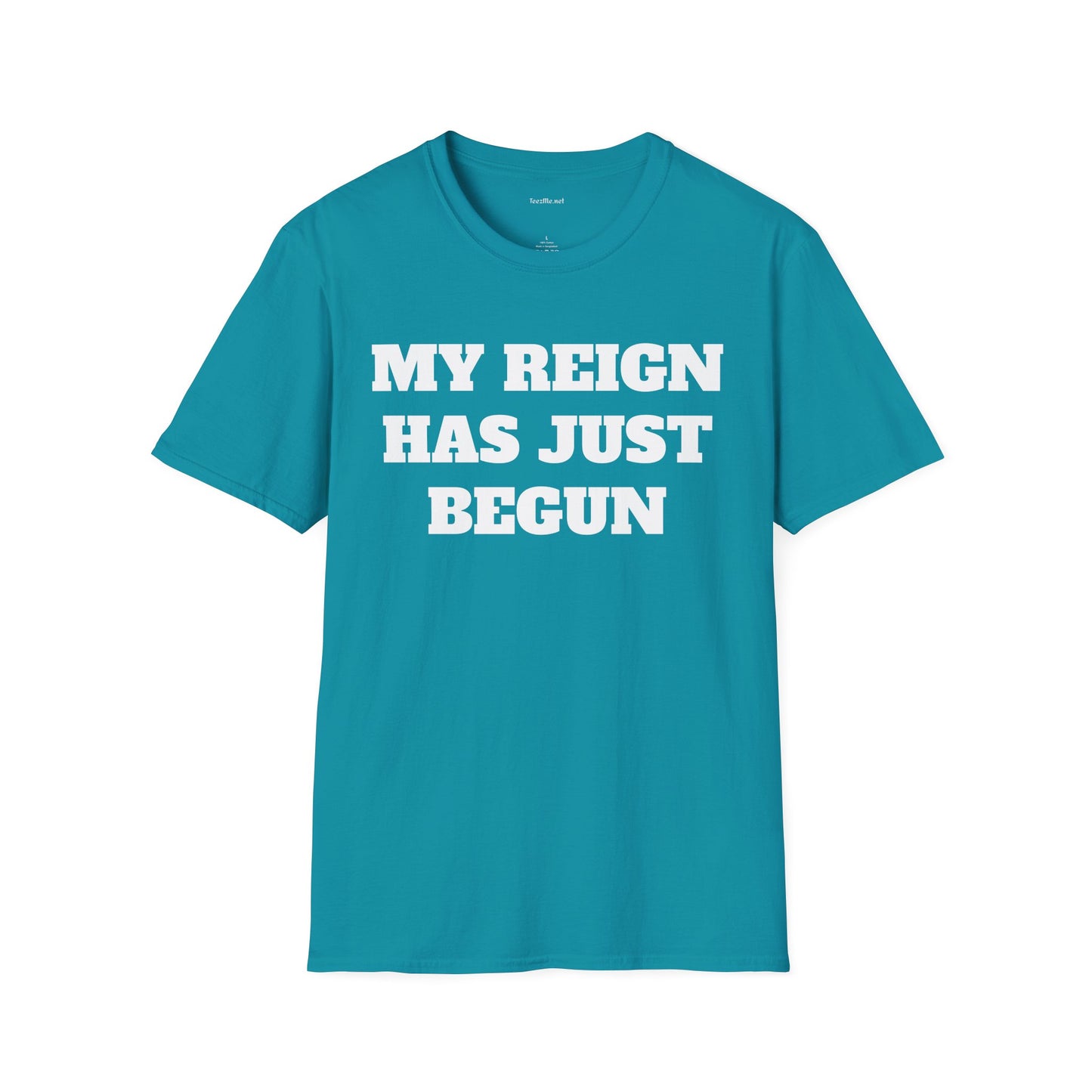 My Reign Has Just Begun- Unisex Softstyle T-Shirt 100% Cotton Graphic