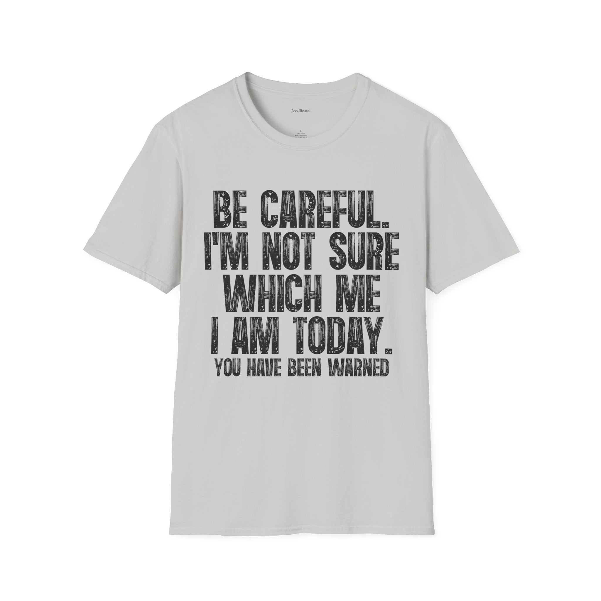 Graphic T-Shirt — "Be Careful I’m Not Sure Which Me I Am Today" Funny Quote Tee