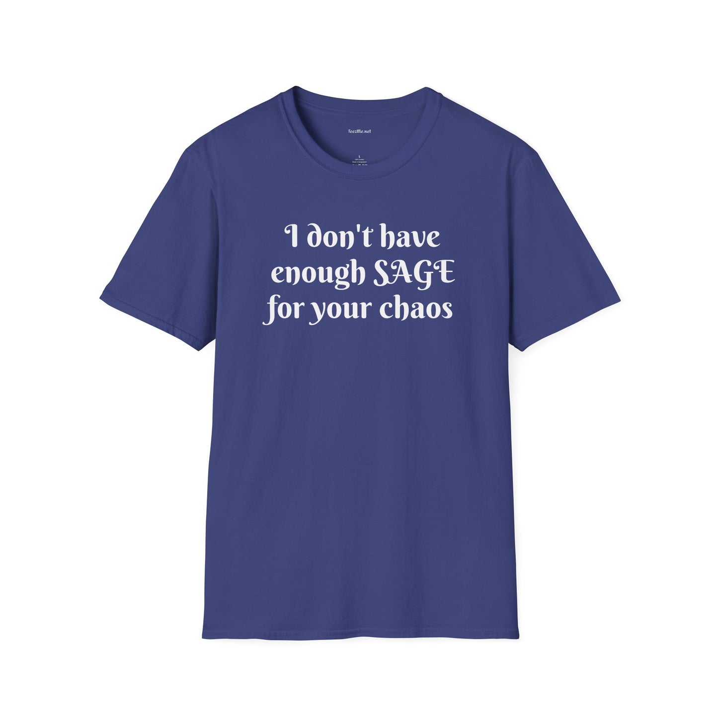 I don't have enough SAGE for your chaos - Unisex Softstyle T-Shirt 100% Cotton Graphic