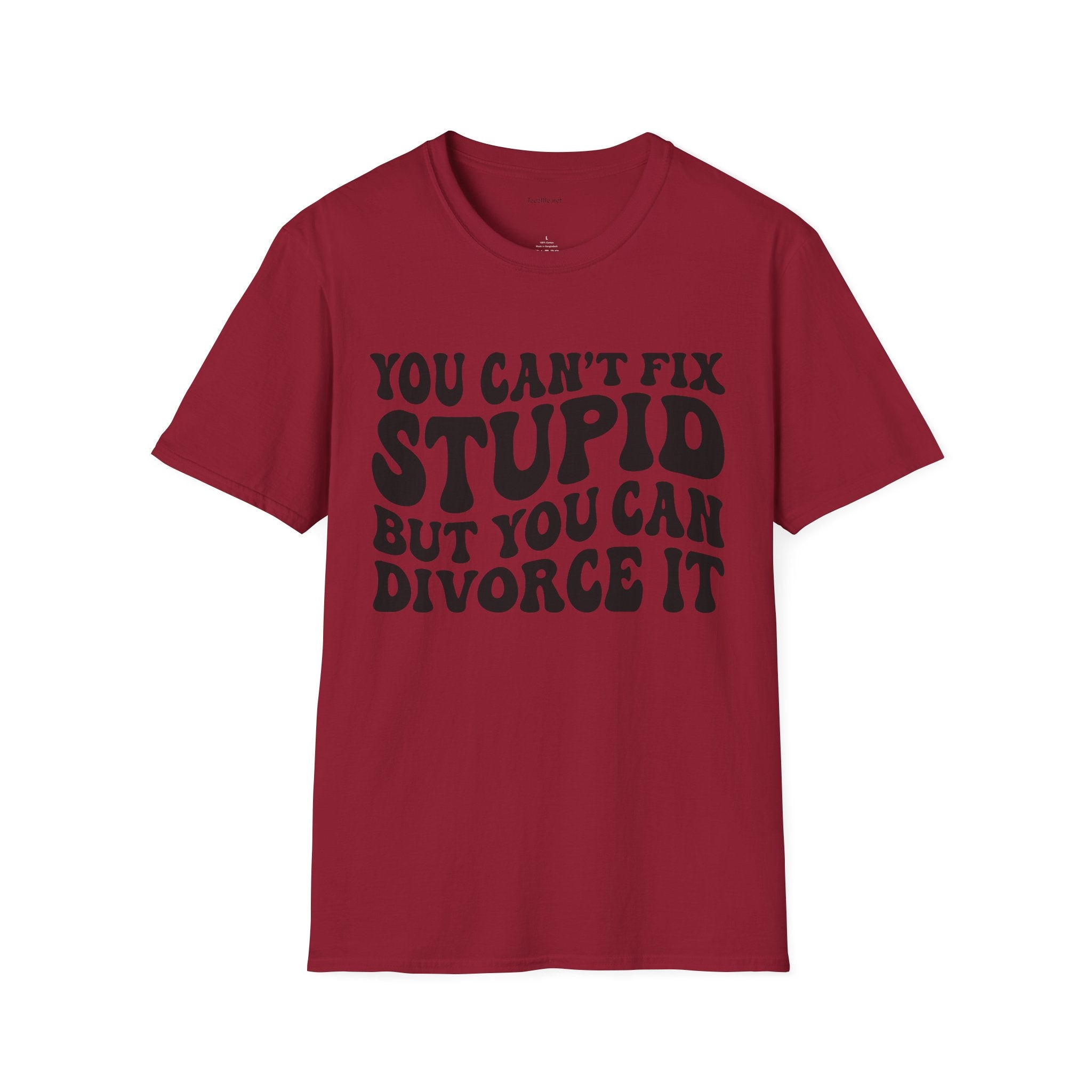 You Can't Fix Stupid But You Can Divorce It  Unisex Softstyle T-Shirt 100% Cotton Graphic