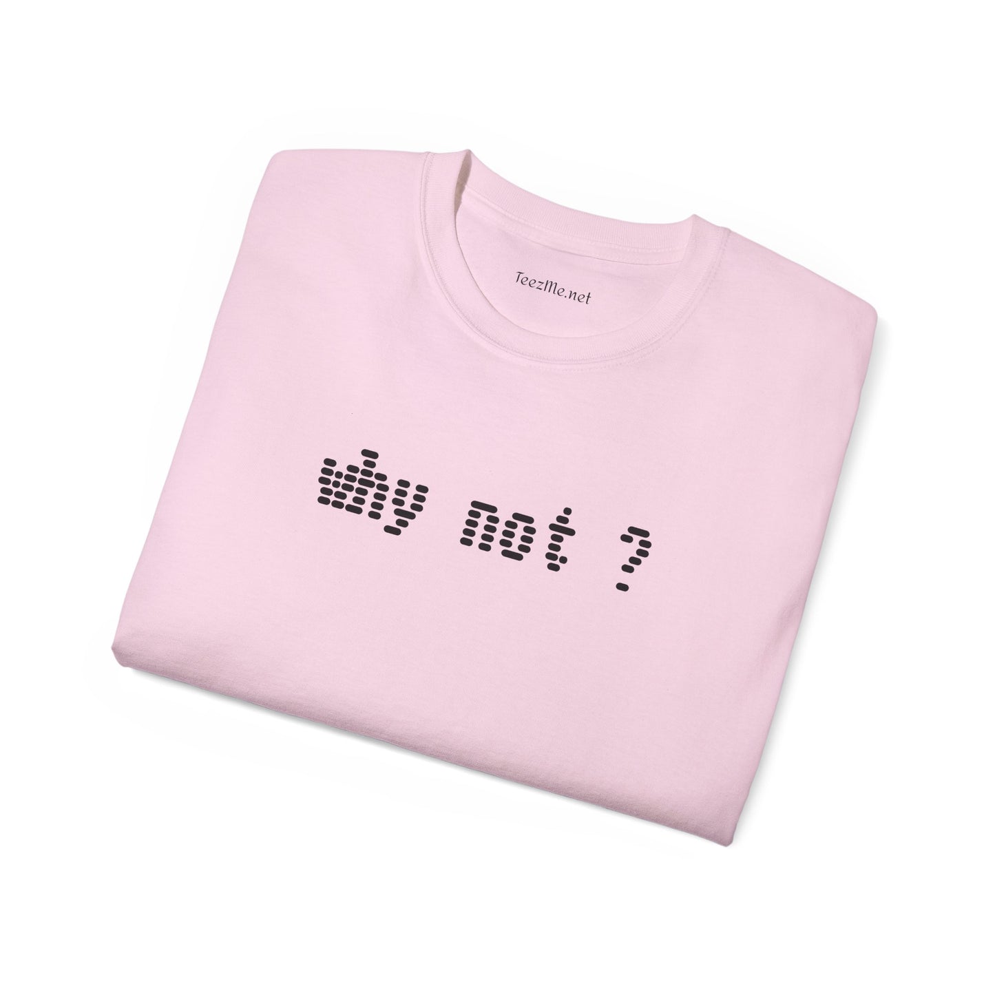 Why not?  - Unisex Ultra Cotton Tee 100% Cotton Graphic
