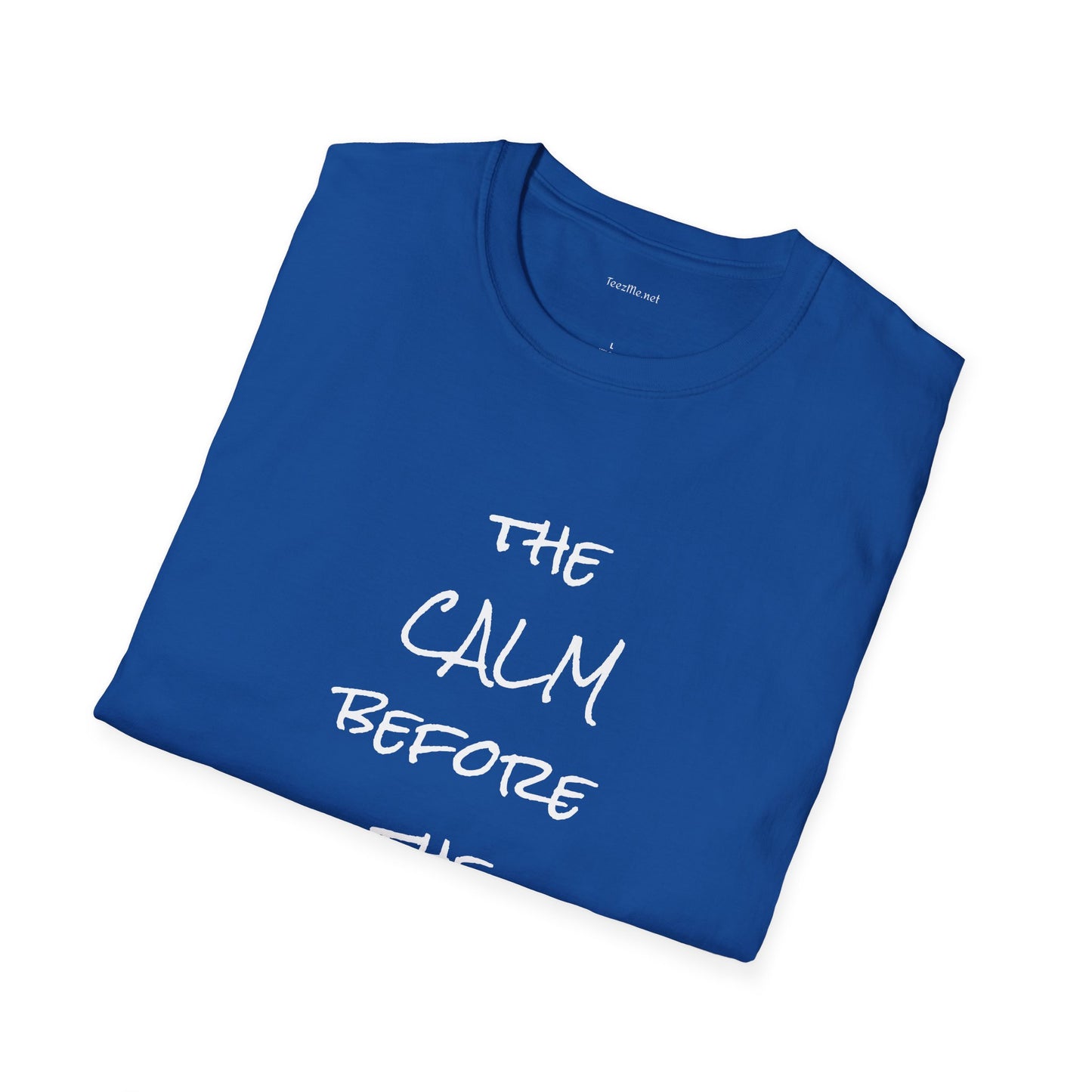 The CALM before the STORM - Unisex Softstyle T-Shirt 100% Cotton Graphic