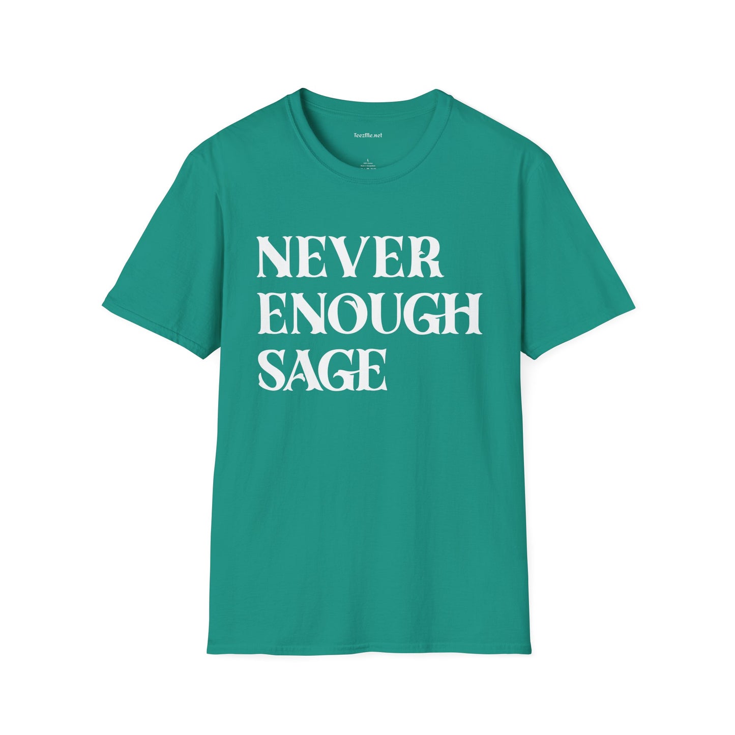 Never Enough Sage Unisex Soft Style T-Shirt 100% Cotton Graphic
