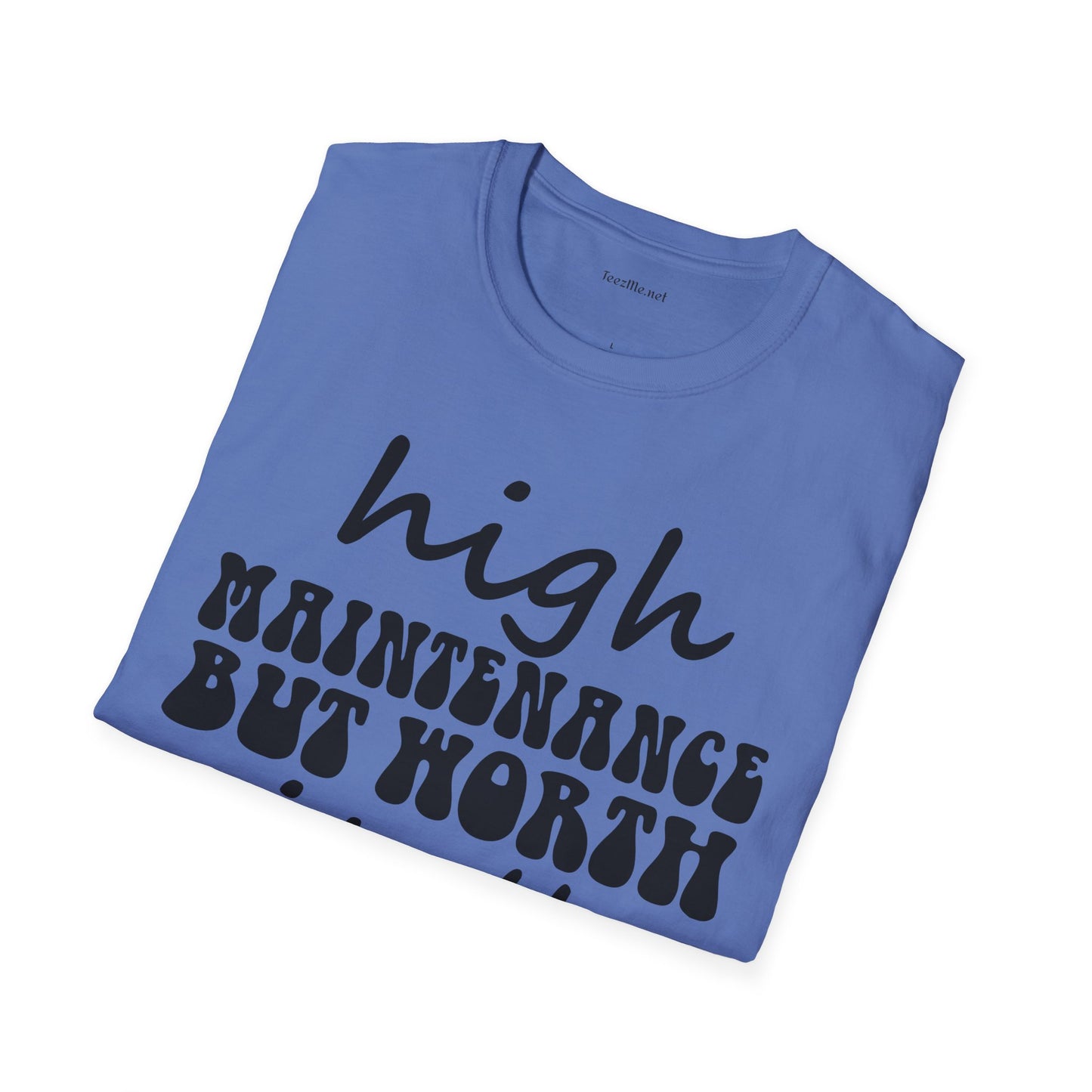 High Maintenance Worth It Unisex SoftStyle T-Shirt 100% Cotton Graphic