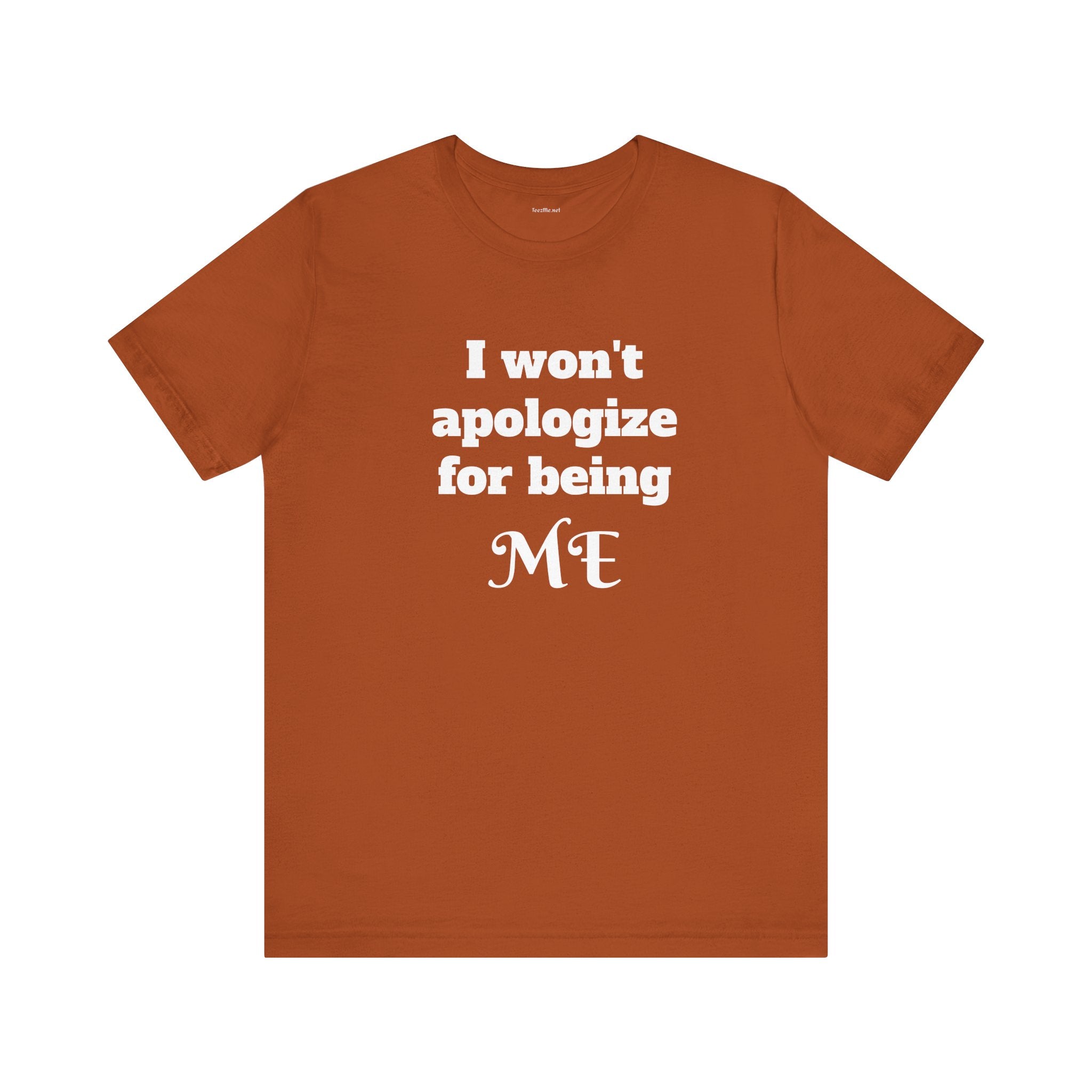 I won't apologize for being ME - Unisex Jersey Short Sleeve Tee
