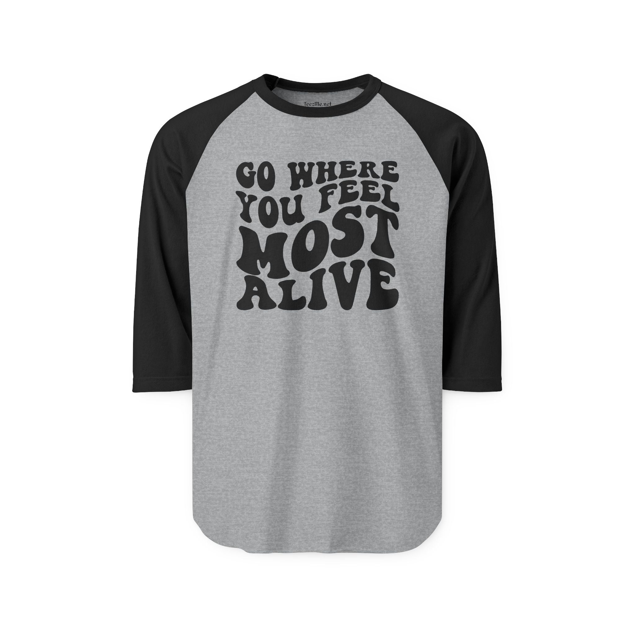 Go Where You Feel Most Alive Unisex Three-Quarter Sleeve Raglan Shirt