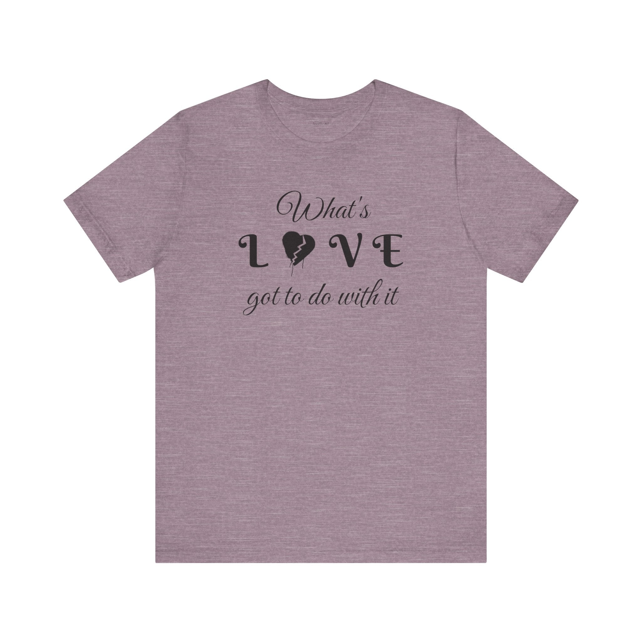 What's LOVE got to do with it - Unisex Jersey Short Sleeve Tee