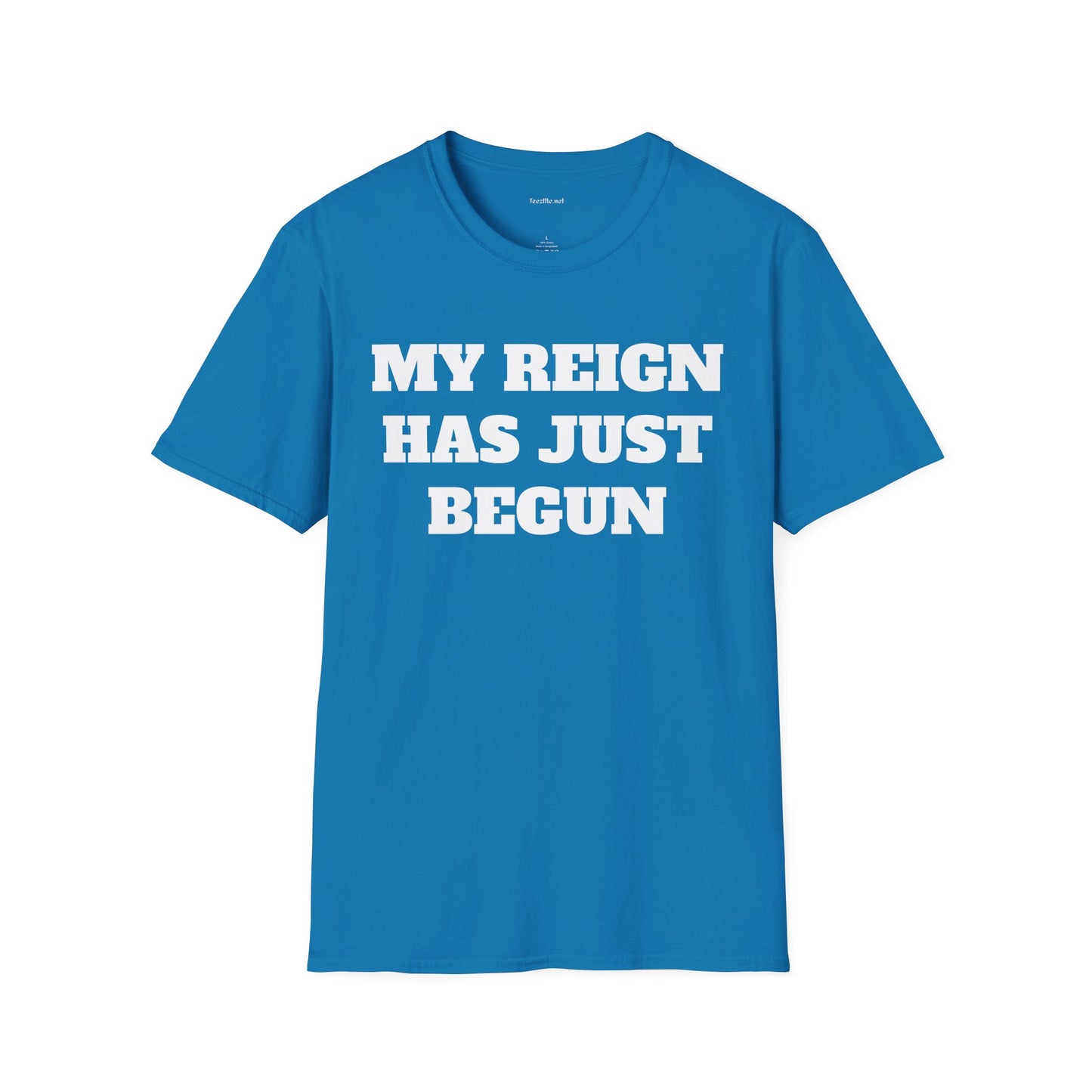 My Reign Has Just Begun- Unisex Softstyle T-Shirt 100% Cotton Graphic