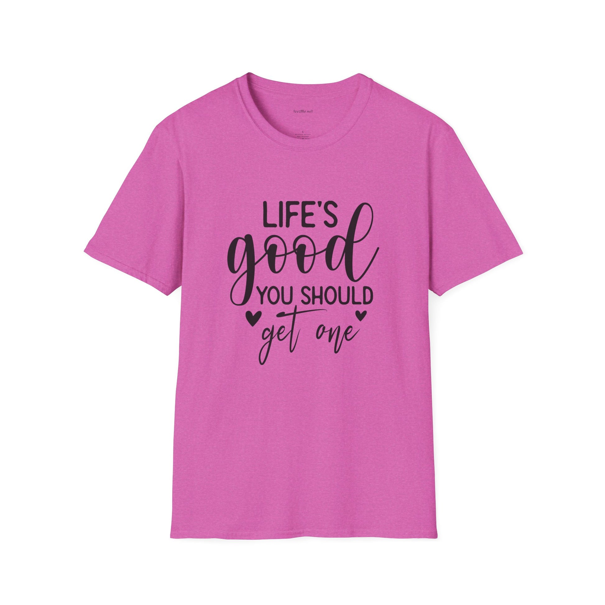 T-Shirt — "Life's Good You Should Get One" Inspirational Graphic Tee