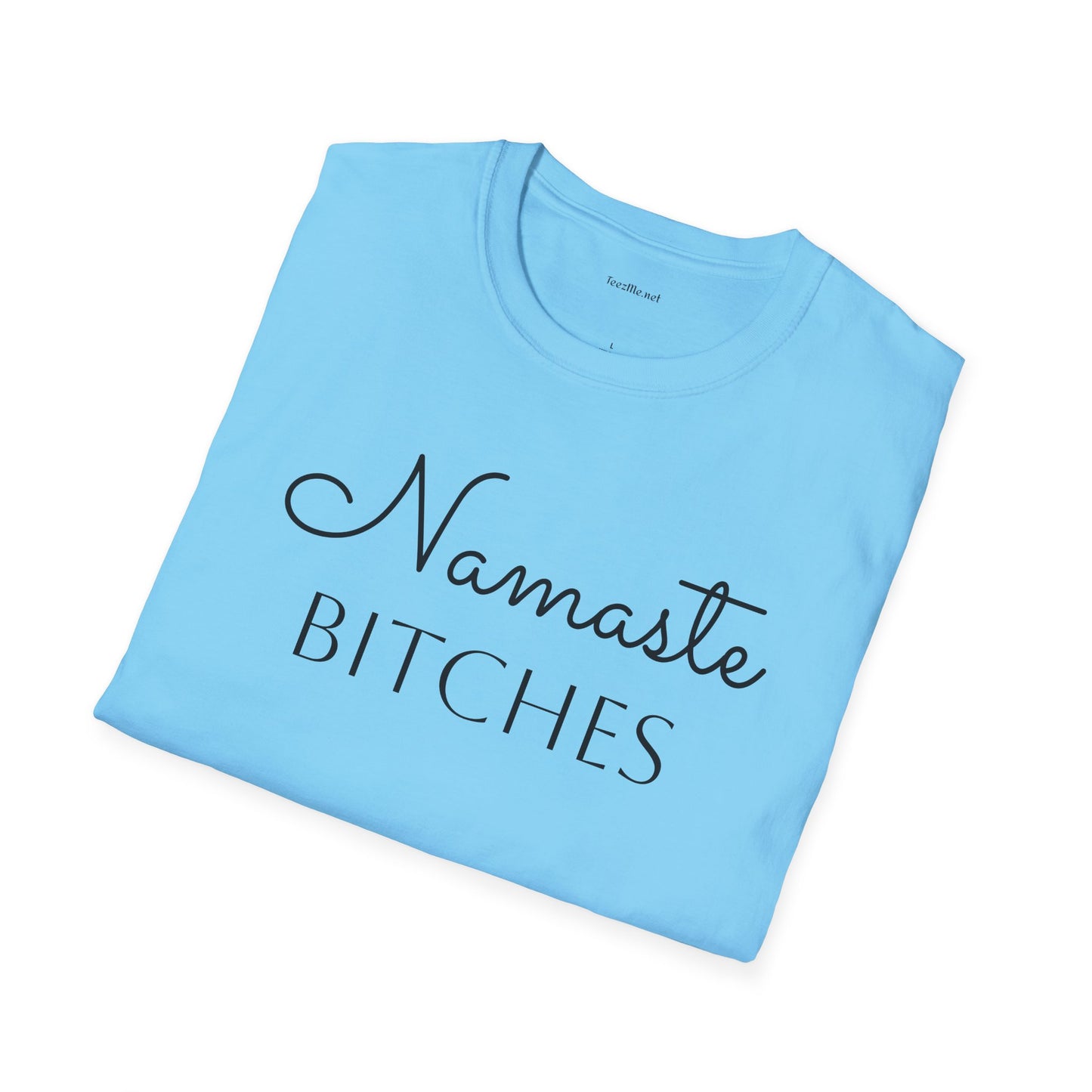 Namaste Bitches  - Unisex Softstyle T-Shirt 100% Cotton Graphic