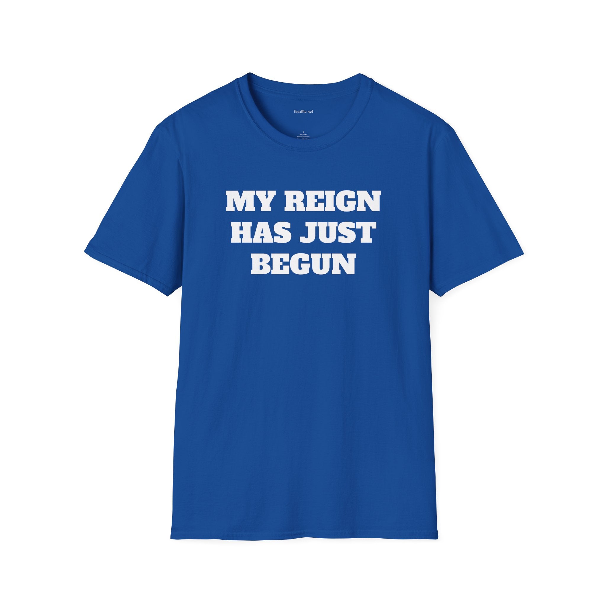 My Reign Has Just Begun- Unisex Softstyle T-Shirt 100% Cotton Graphic