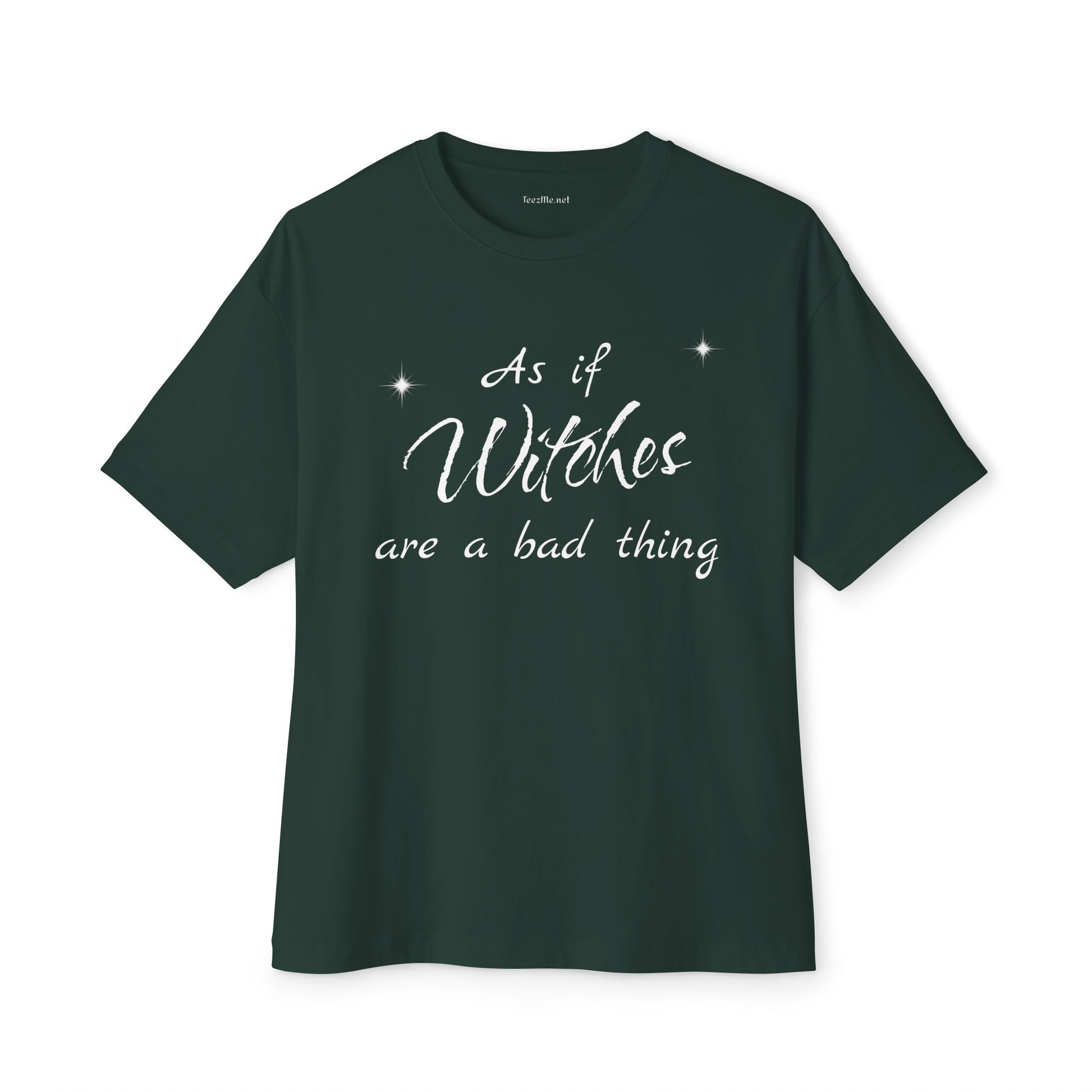 As if Witches are a bad thing Unisex Oversized Boxy Tee
