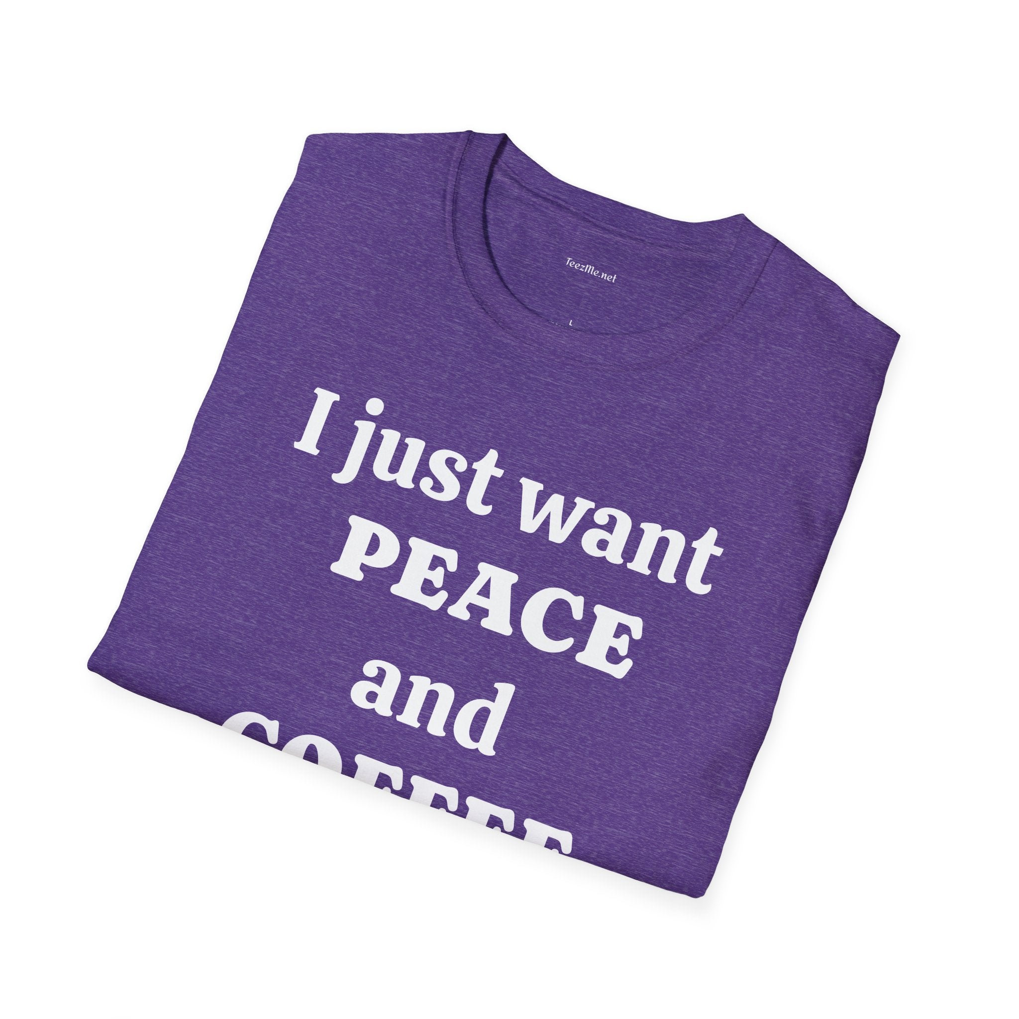 I just want PEACE and COFFEE - Unisex Softstyle T-Shirt 100% Cotton Graphic