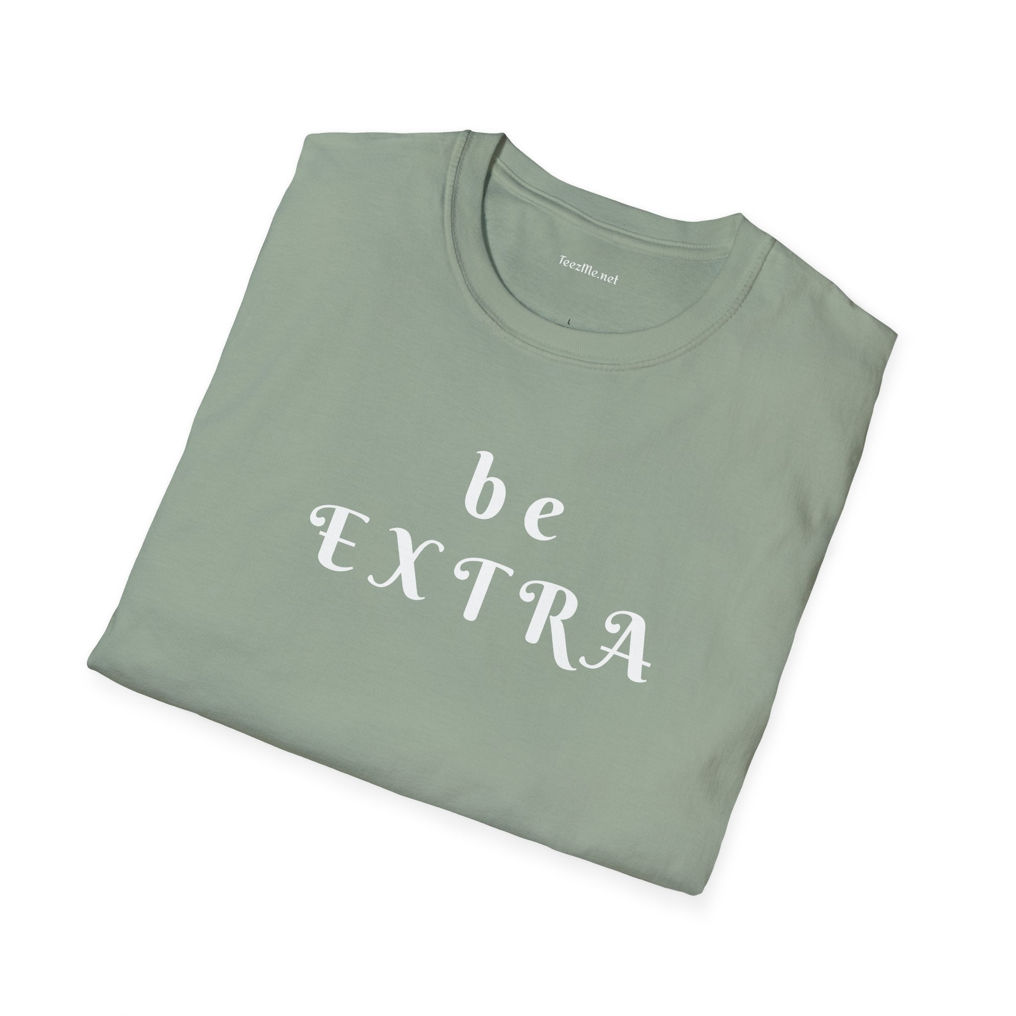 Be Extra - Unisex Softstyle T-Shirt 100% Cotton Graphic