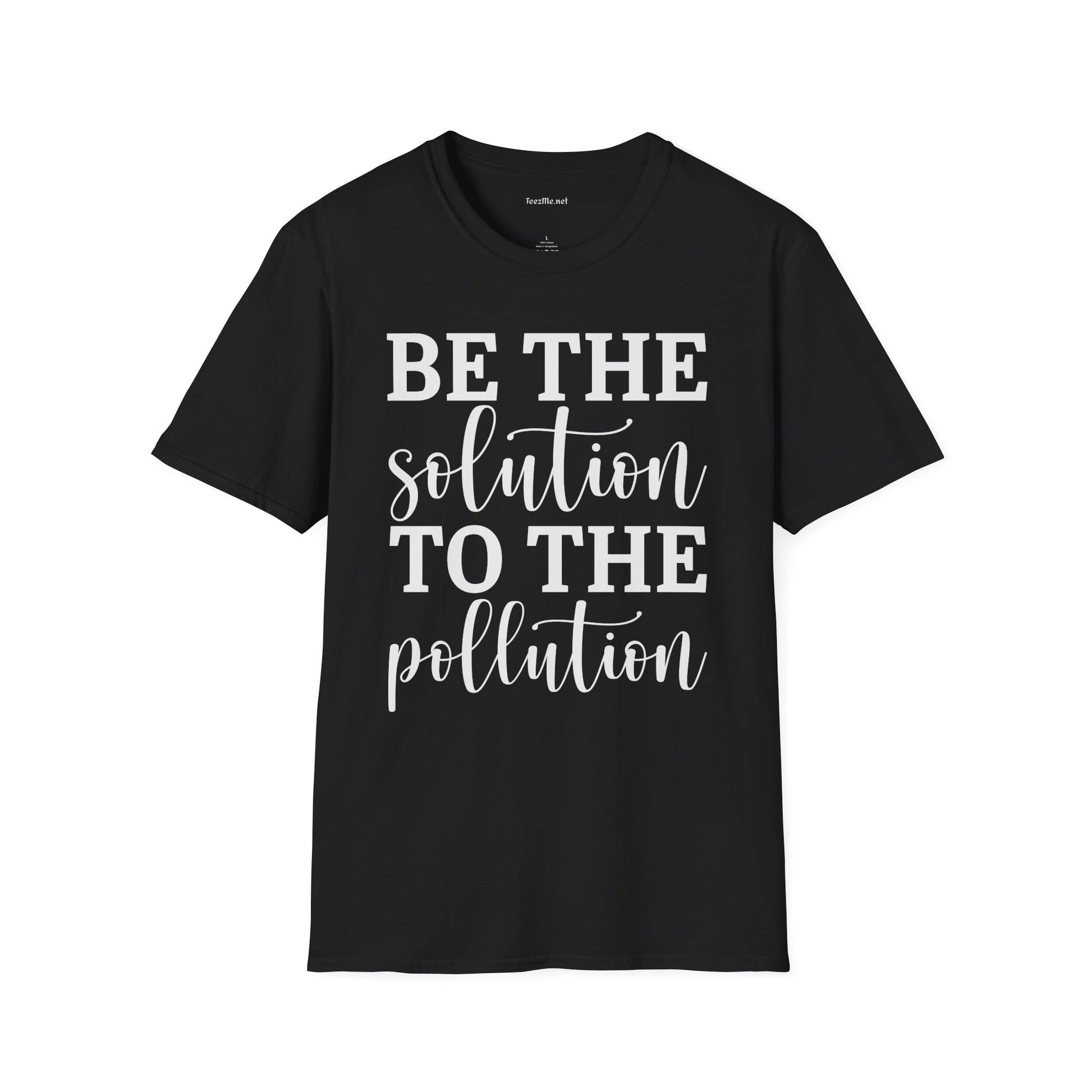 Be the Solution to the Pollution Unisex Soft Style T-Shirt 100% Cotton Graphic