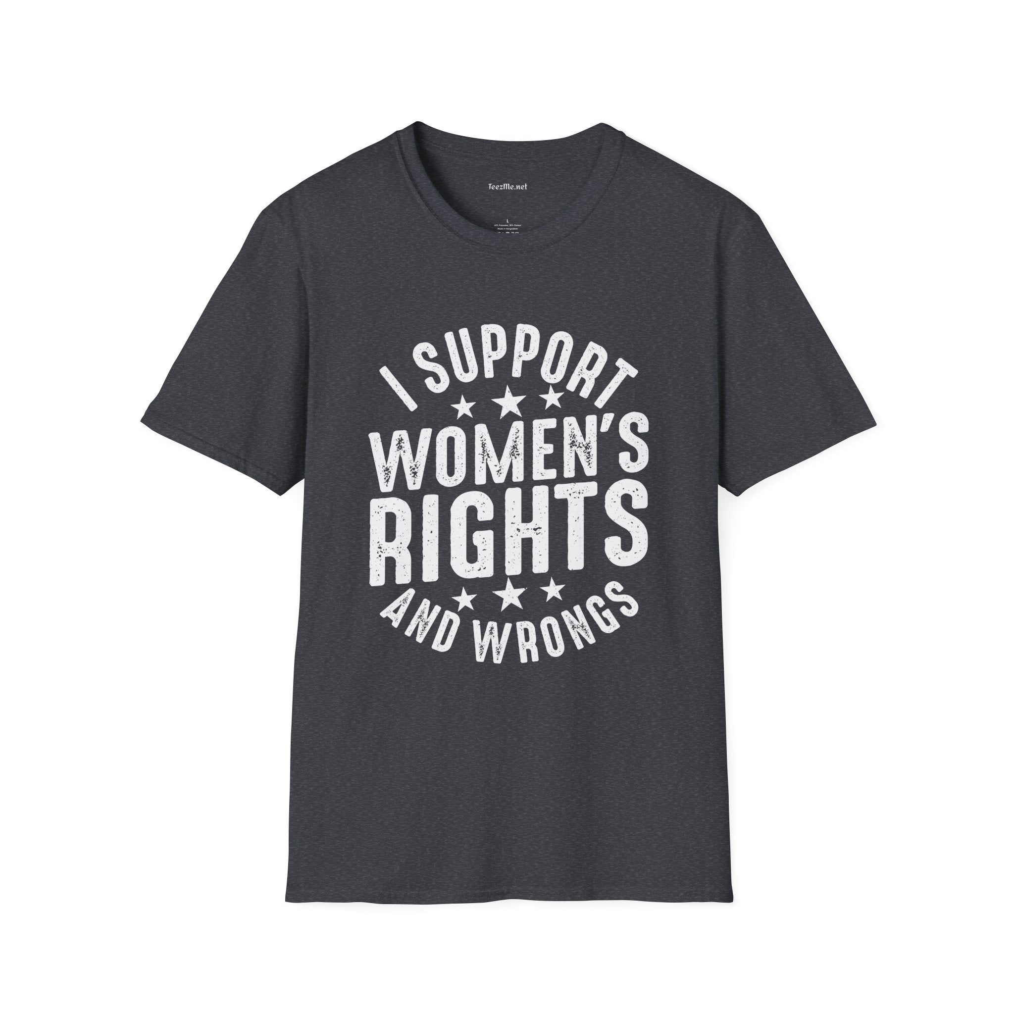 I Support Women's Rights and Wrongs Unisex Soft Style T-Shirt 100% Cotton Graphic