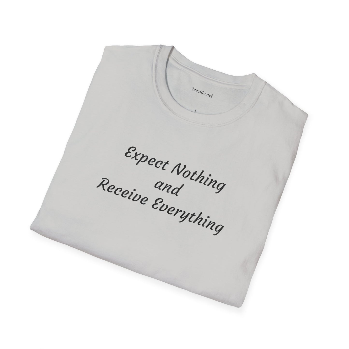 Expect nothing Receive everything - Unisex Softstyle T-Shirt 100% Cotton Graphic