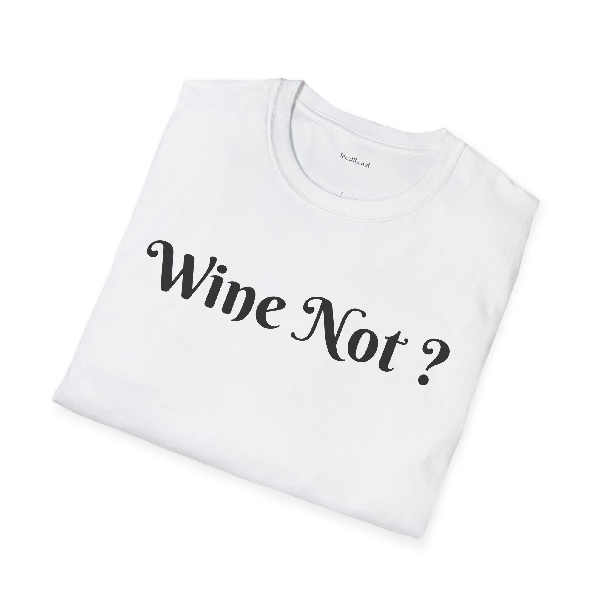 Wine Not ? - Unisex Softstyle T-Shirt 100% Cotton Graphic