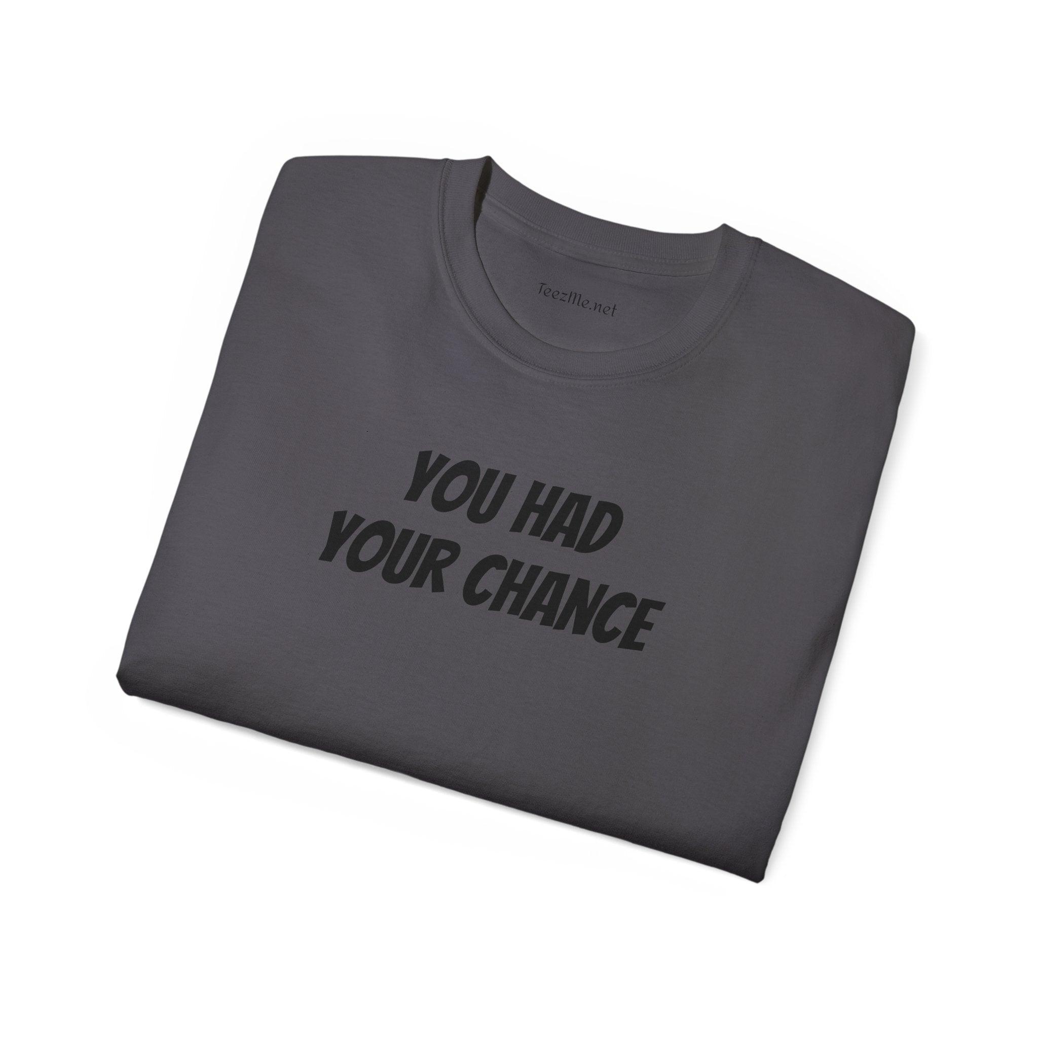 You had your chance - Unisex Ultra Cotton Tee 100% Cotton Graphic