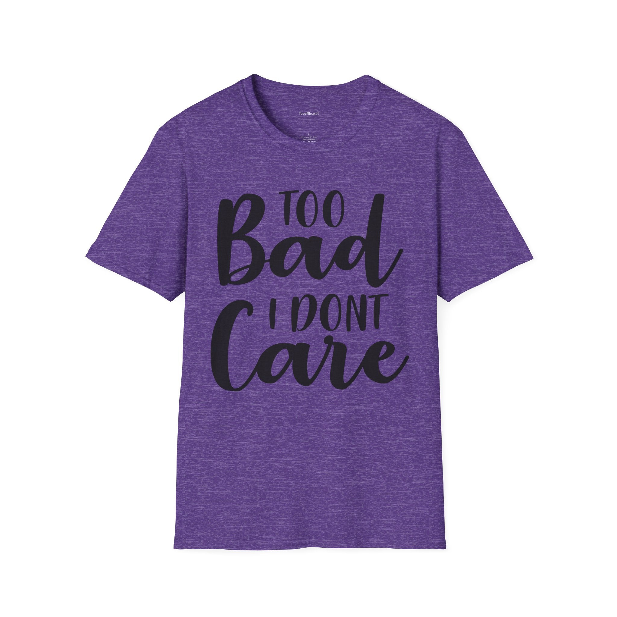 Too bad I don't Care Unisex Softstyle T-Shirt 100% Cotton Graphic