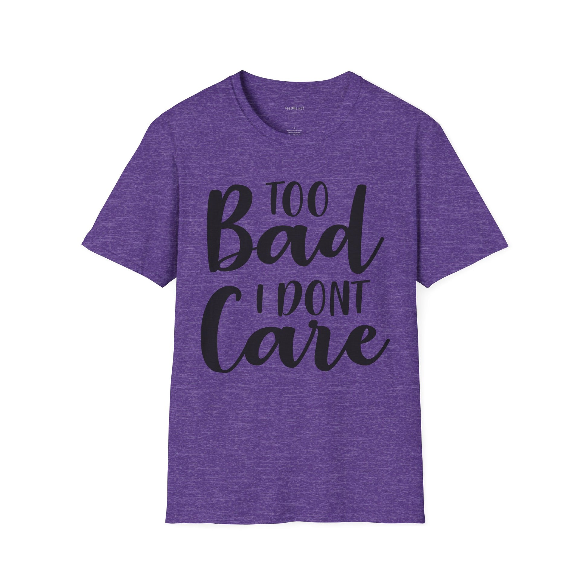 Too bad I don't Care Unisex Softstyle T-Shirt 100% Cotton Graphic
