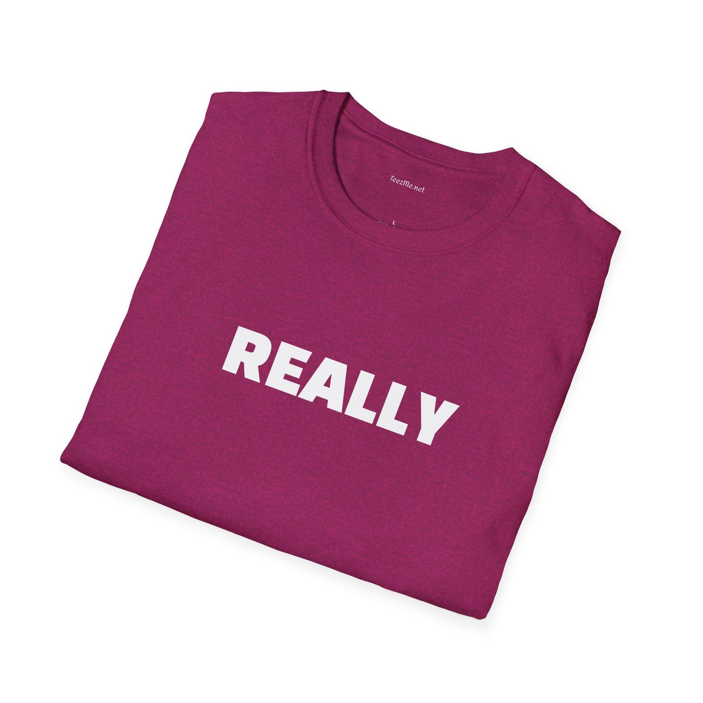 Really - Unisex Softstyle T-Shirt 100% Cotton Graphic