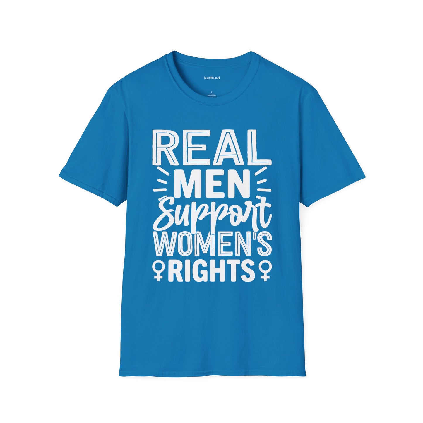 Real Men Support Women's Rights Unisex Soft Style T-Shirt 100% Cotton Graphic