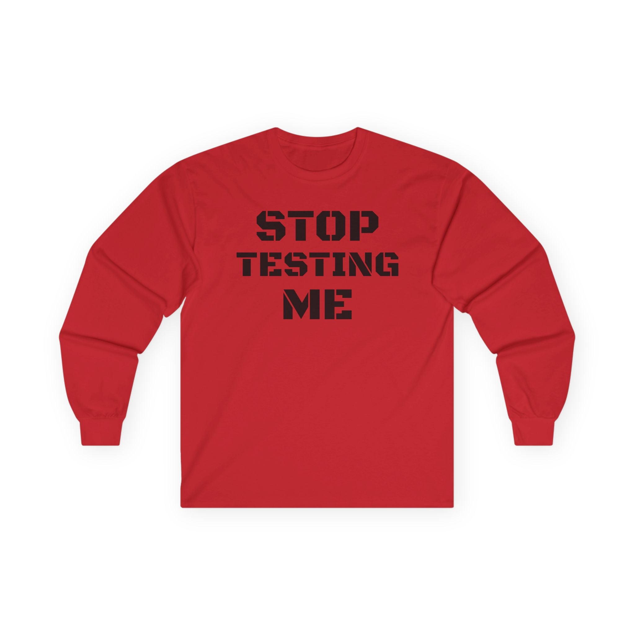 STOP TESTING ME Unisex Ultra Cotton Long Sleeve Tee