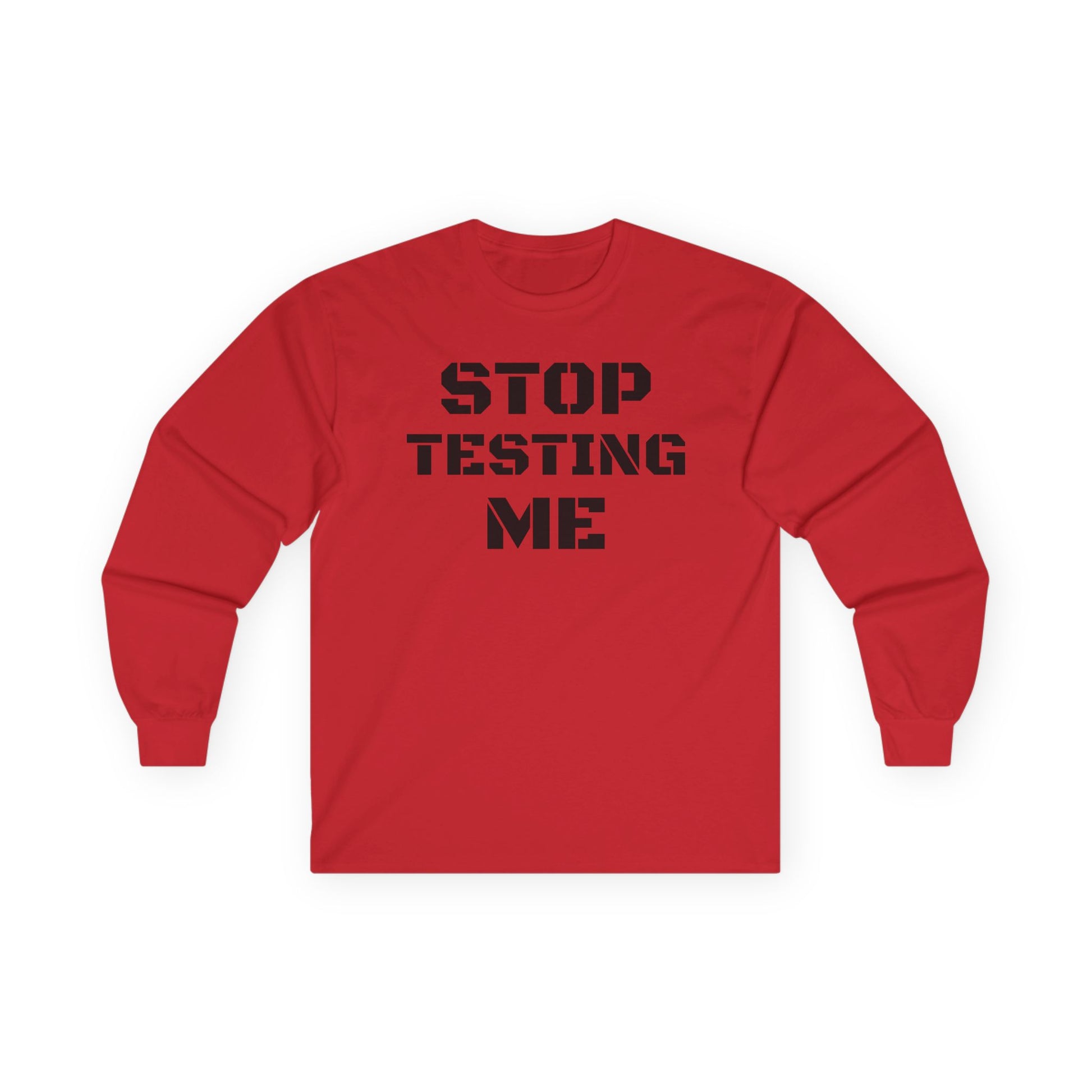 STOP TESTING ME Unisex Ultra Cotton Long Sleeve Tee