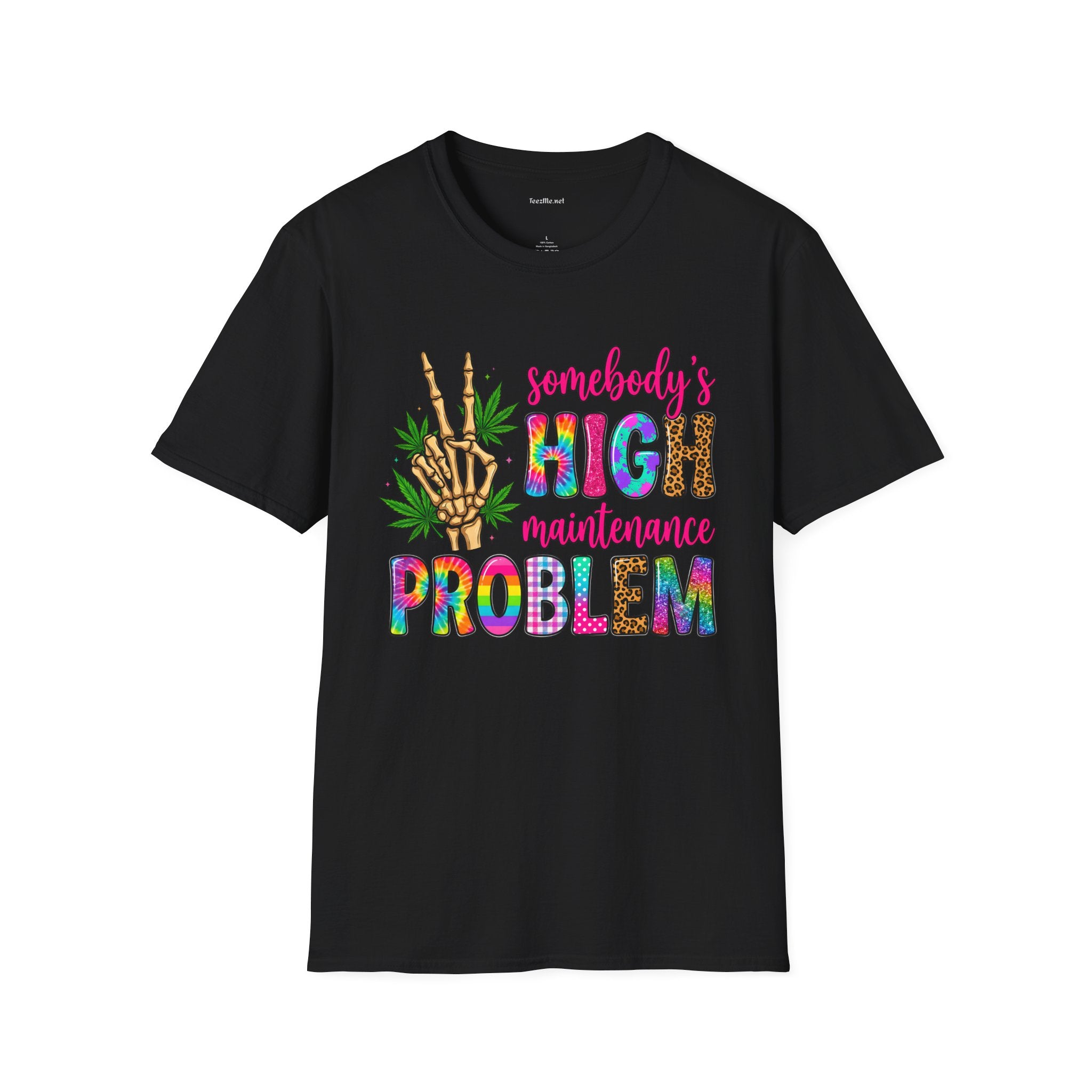 Somebody's High Maintenance Problem #420 Unisex Softstyle T-Shirt 100% Cotton Graphic