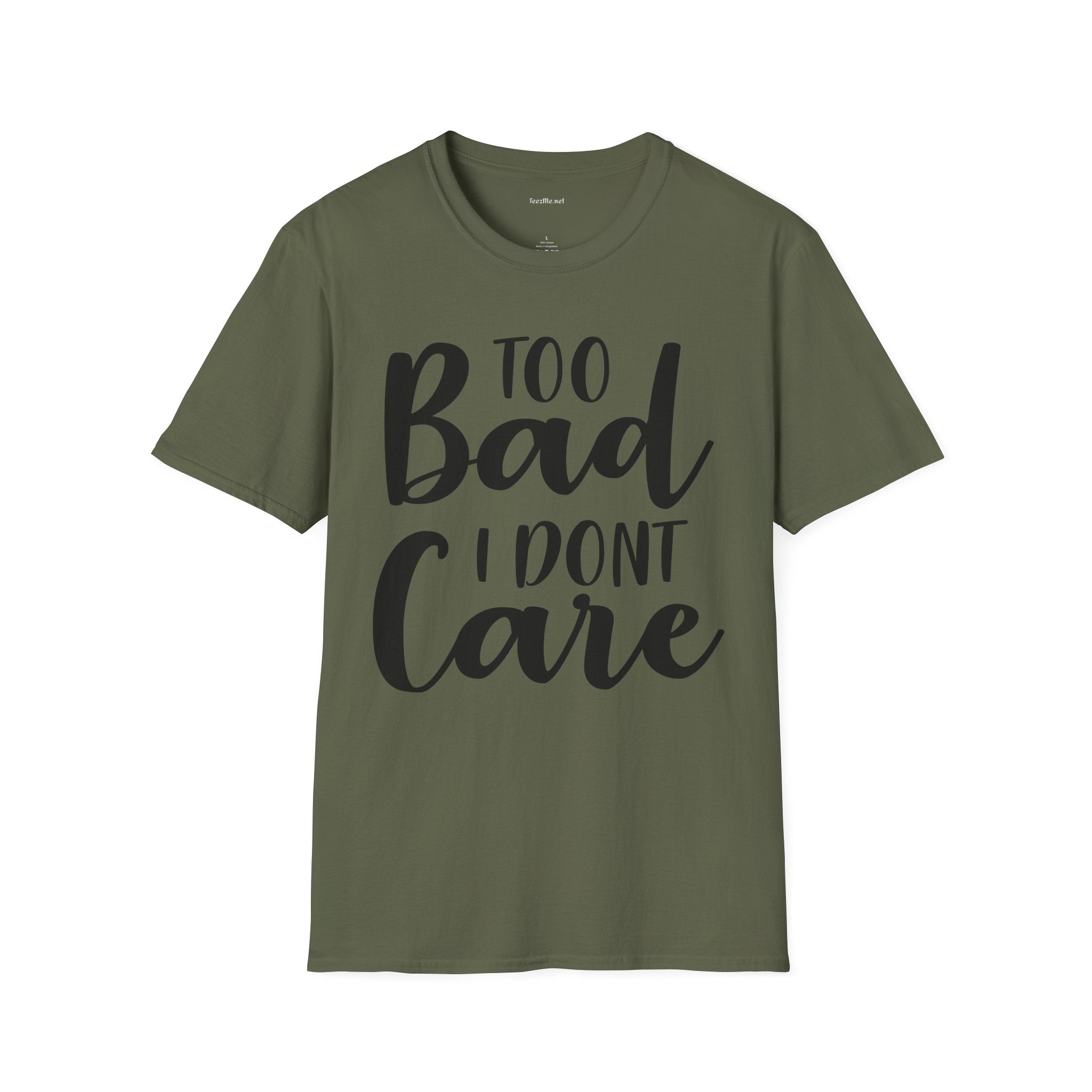 Too bad I don't Care Unisex Softstyle T-Shirt 100% Cotton Graphic