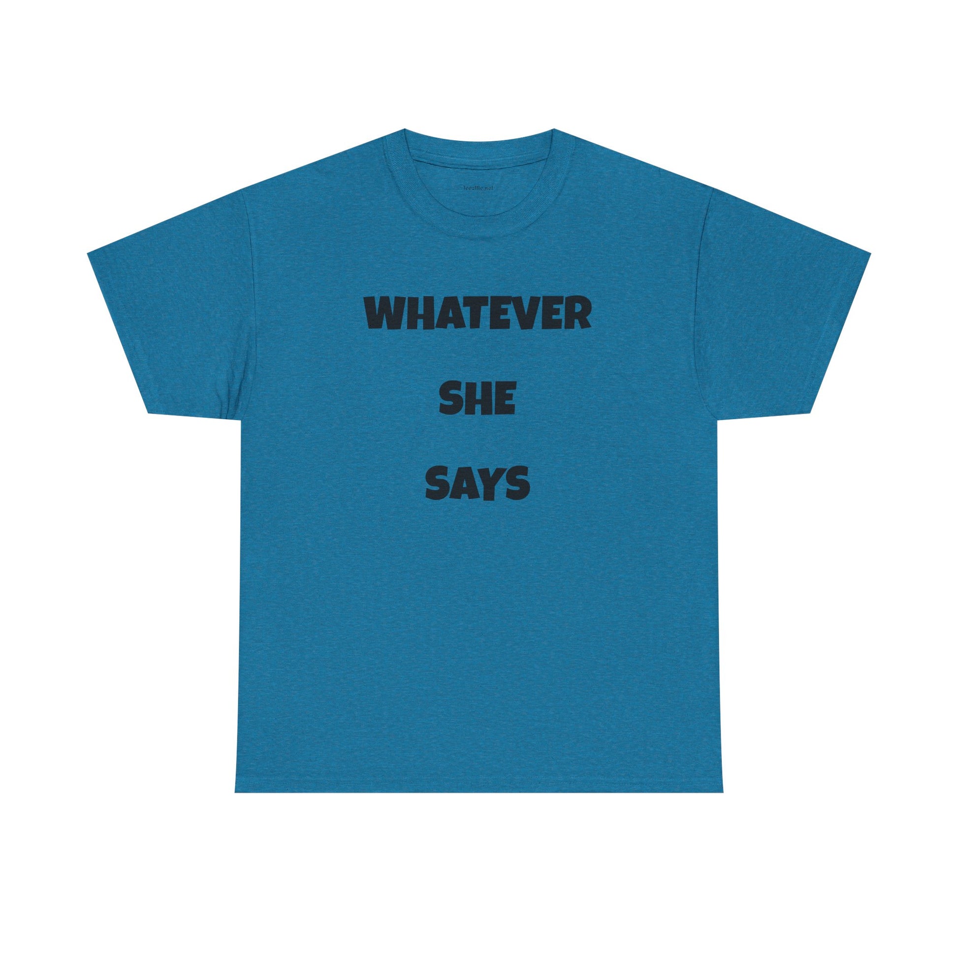 Whatever She Says - Unisex Heavy Cotton Tee