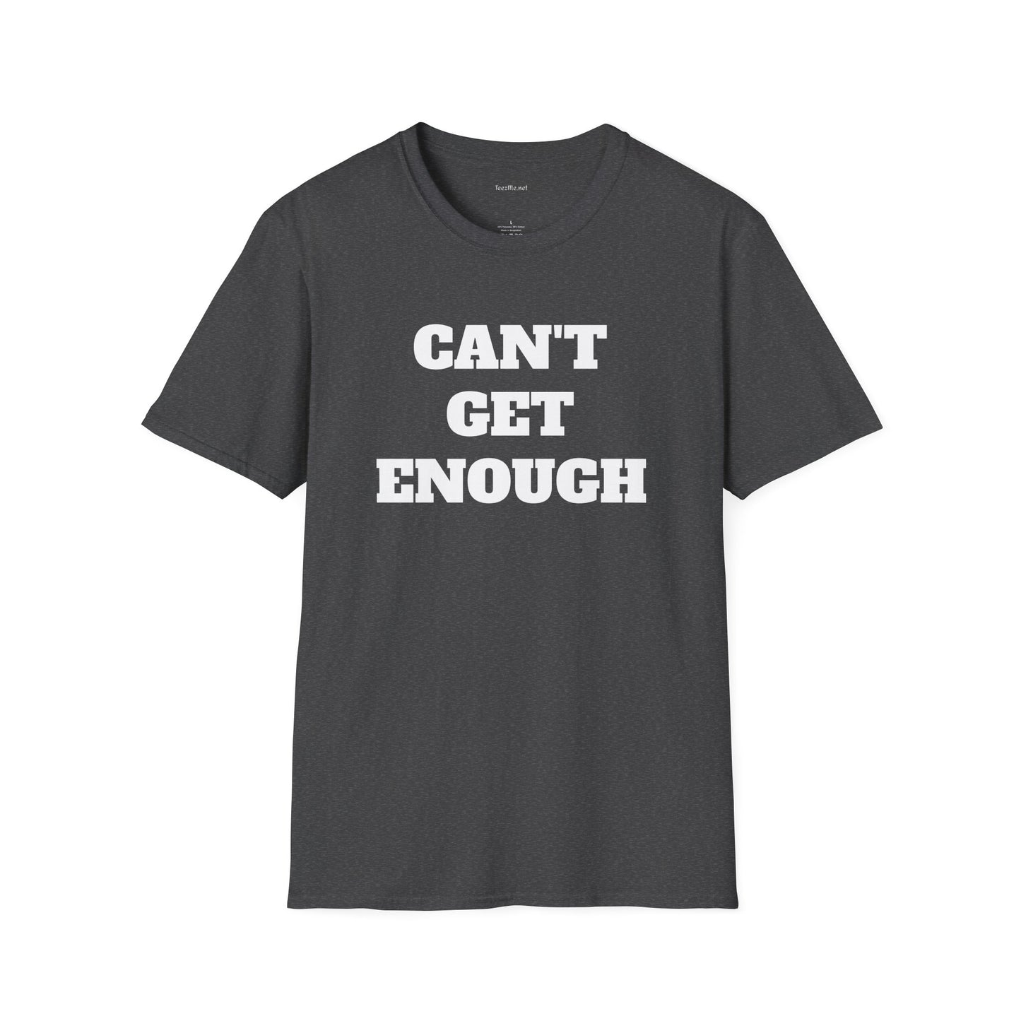 CAN'T GET ENOUGH - Unisex Softstyle T-Shirt 100% Cotton Graphic