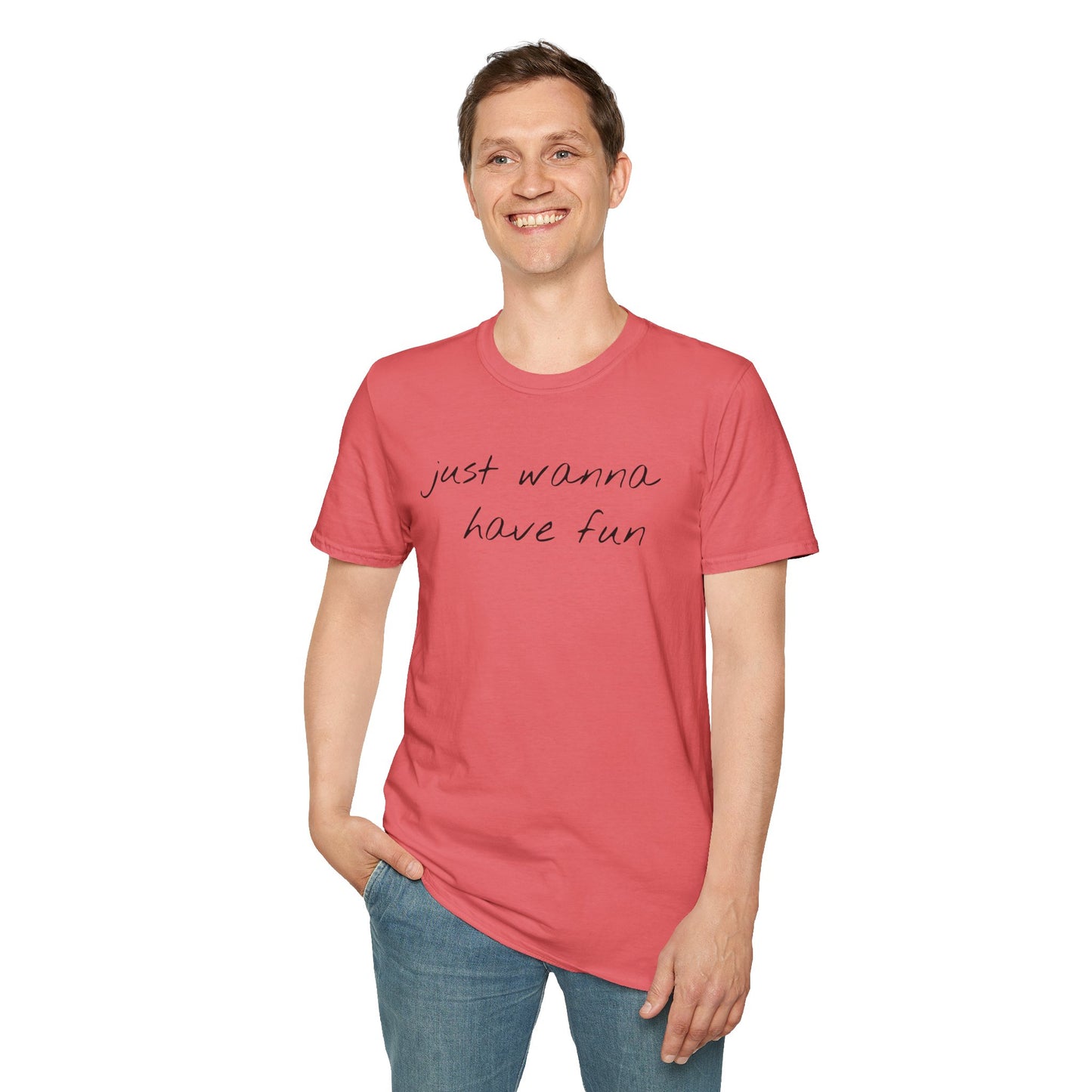 Just wanna have fun - Unisex Softstyle T-Shirt 100% Cotton Graphic