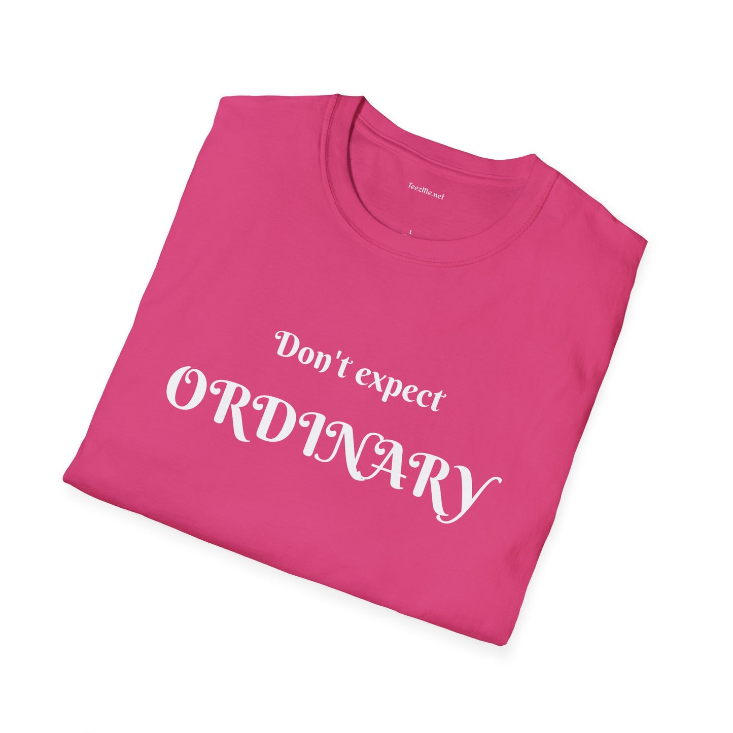 Don't expect Ordinary - Unisex Softstyle T-Shirt 100% Cotton Graphic