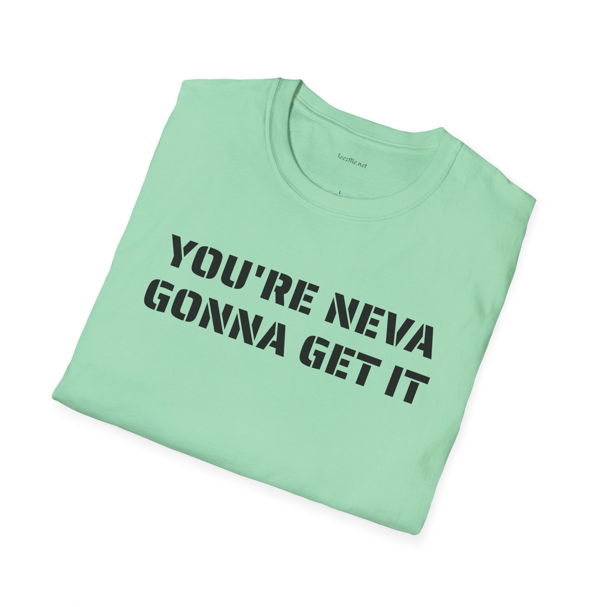 You're neva gonna get it - Unisex Softstyle T-Shirt 100% Cotton Graphic