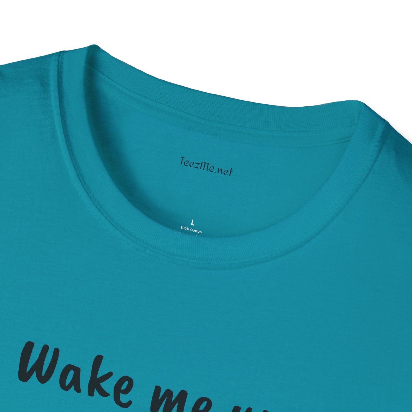 Wake me up - Unisex Softstyle T-Shirt 100% Cotton Graphic