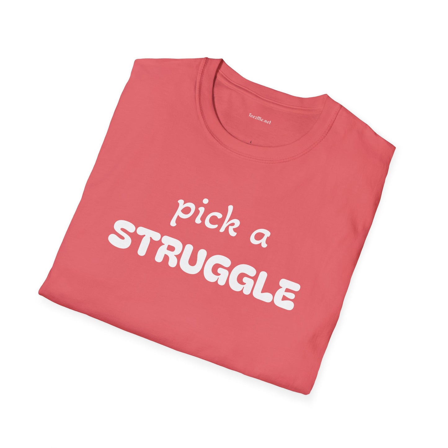 pick a STRUGGLE - Unisex Softstyle T-Shirt 100% Cotton Graphic