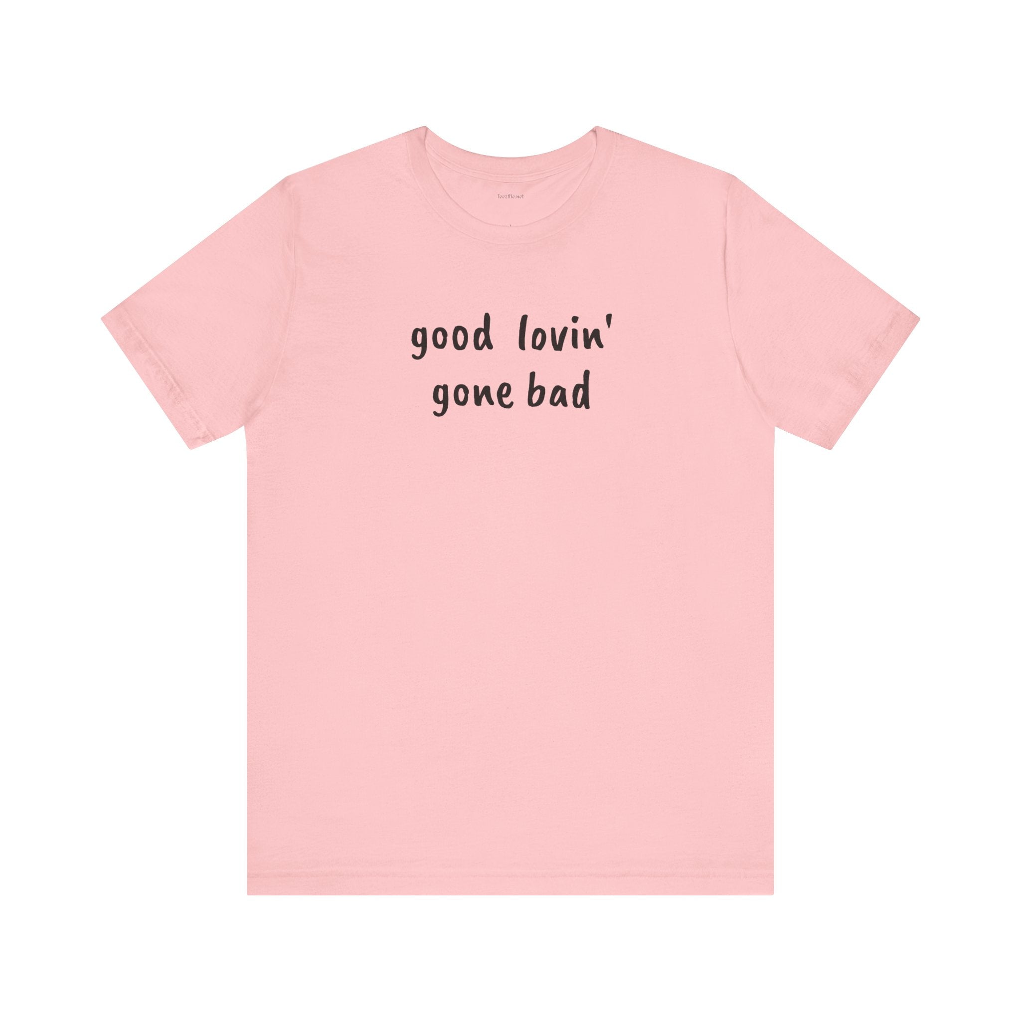 Good lovin' gone bad - Unisex Jersey Short Sleeve Tee