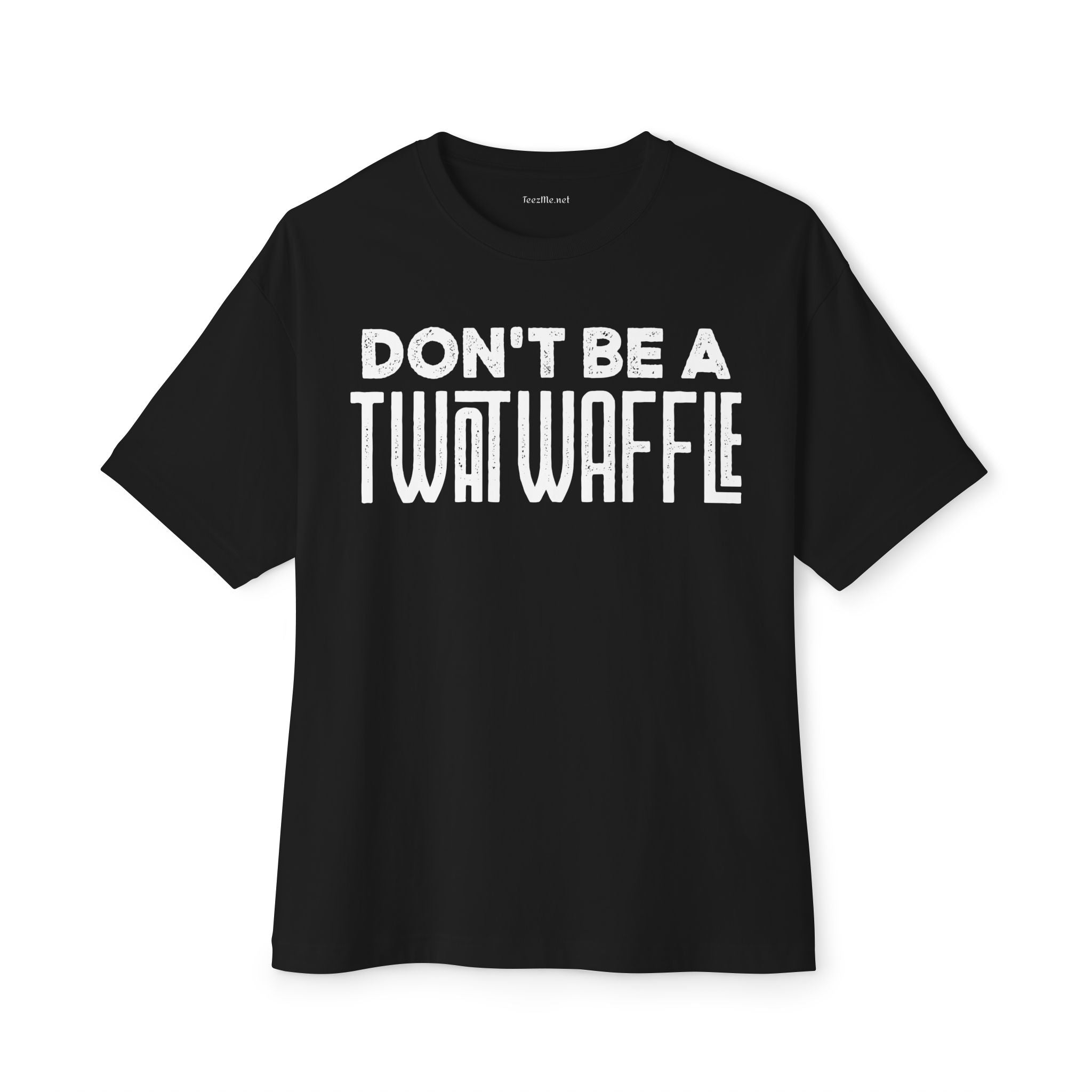 Don't Be a Twat Waffle Tee - Funny Graphic Boxy T-Shirt