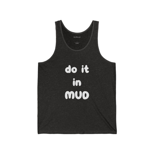 do it in MUD - Unisex Jersey Tank