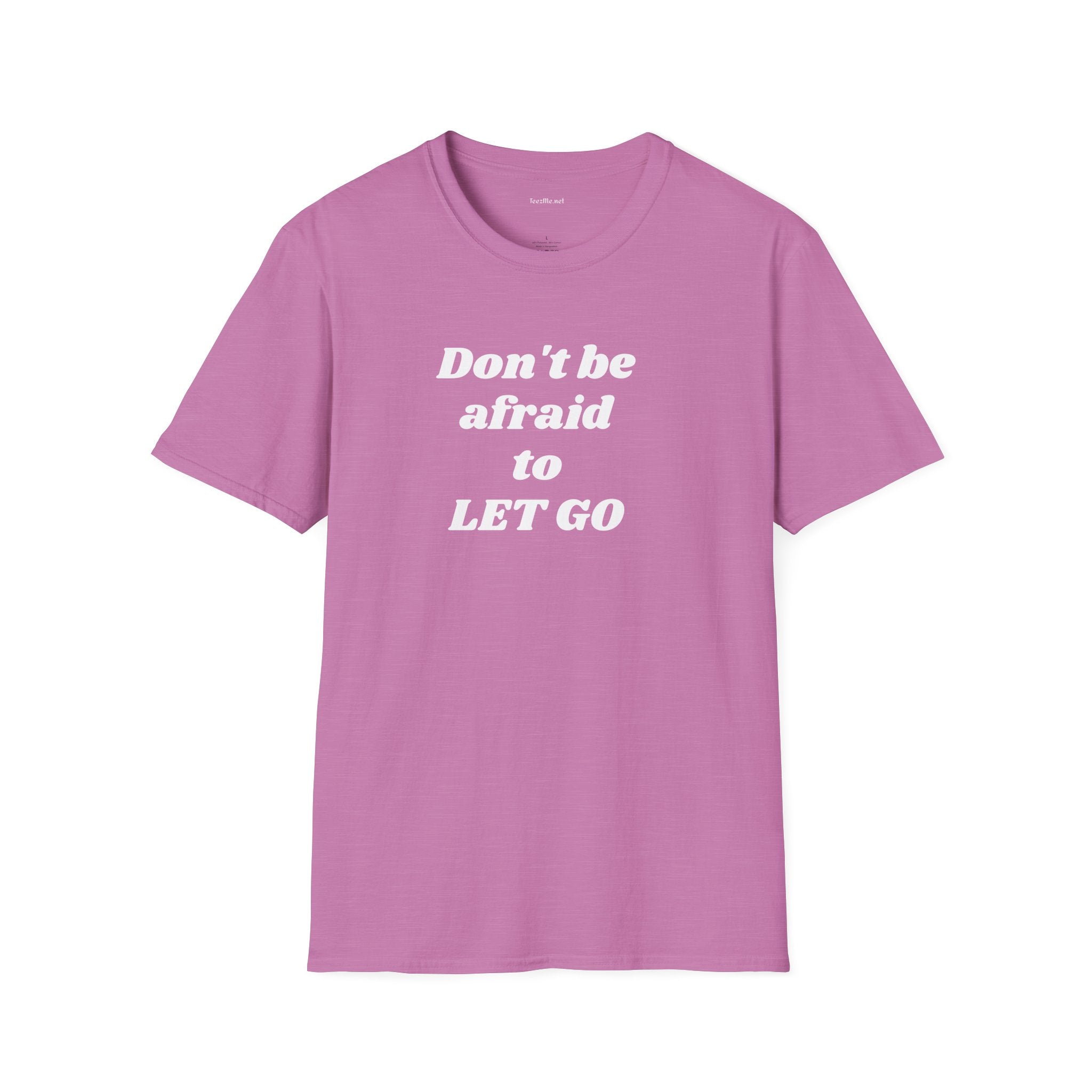 Don't be afraid to LET GO - Unisex Softstyle T-Shirt 100% Cotton Graphic