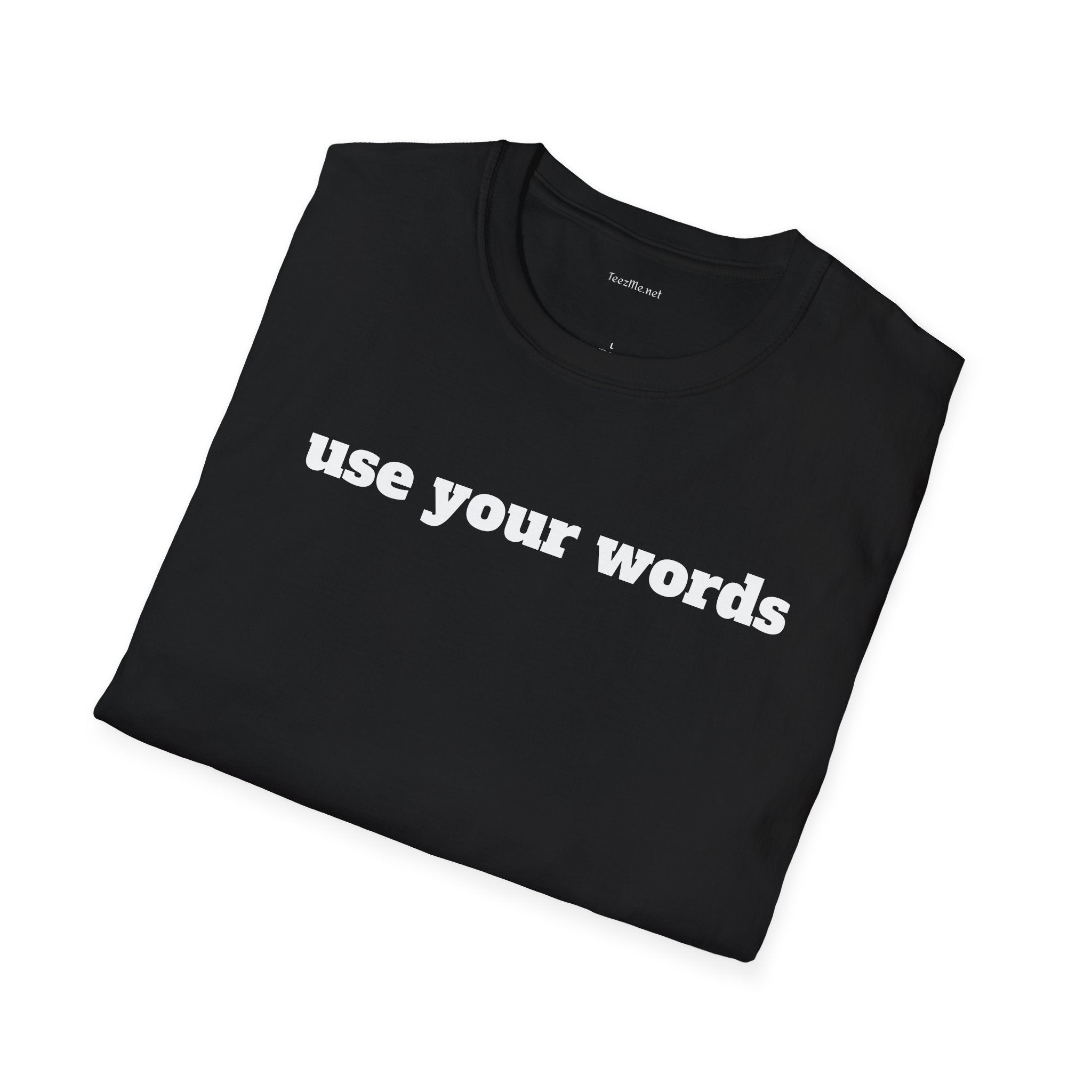 Use your words - Unisex Softstyle T-Shirt 100% Cotton Graphic
