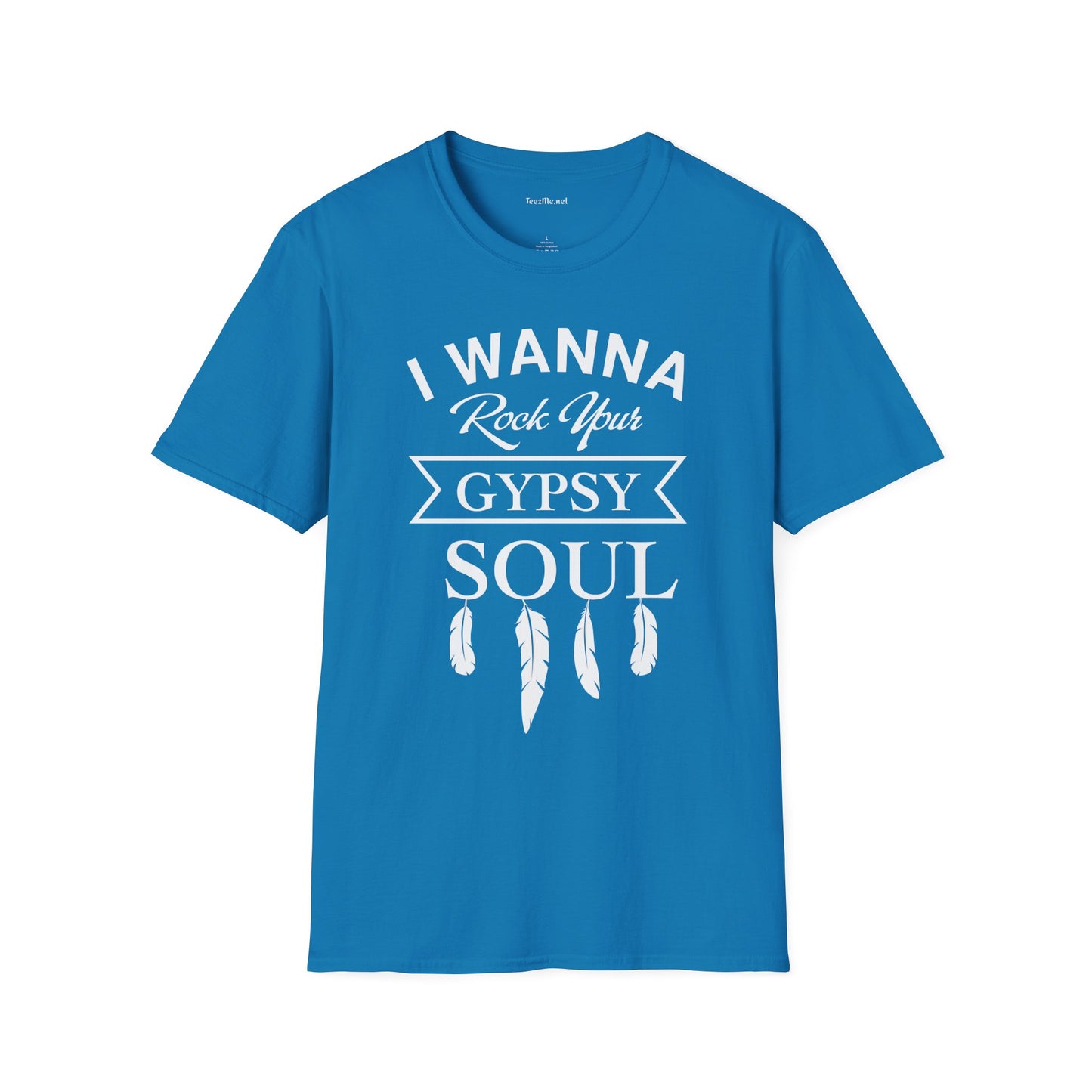 I Wanna Rock your Gypsy Soul Unisex Softstyle T-Shirt 100% Cotton Graphic